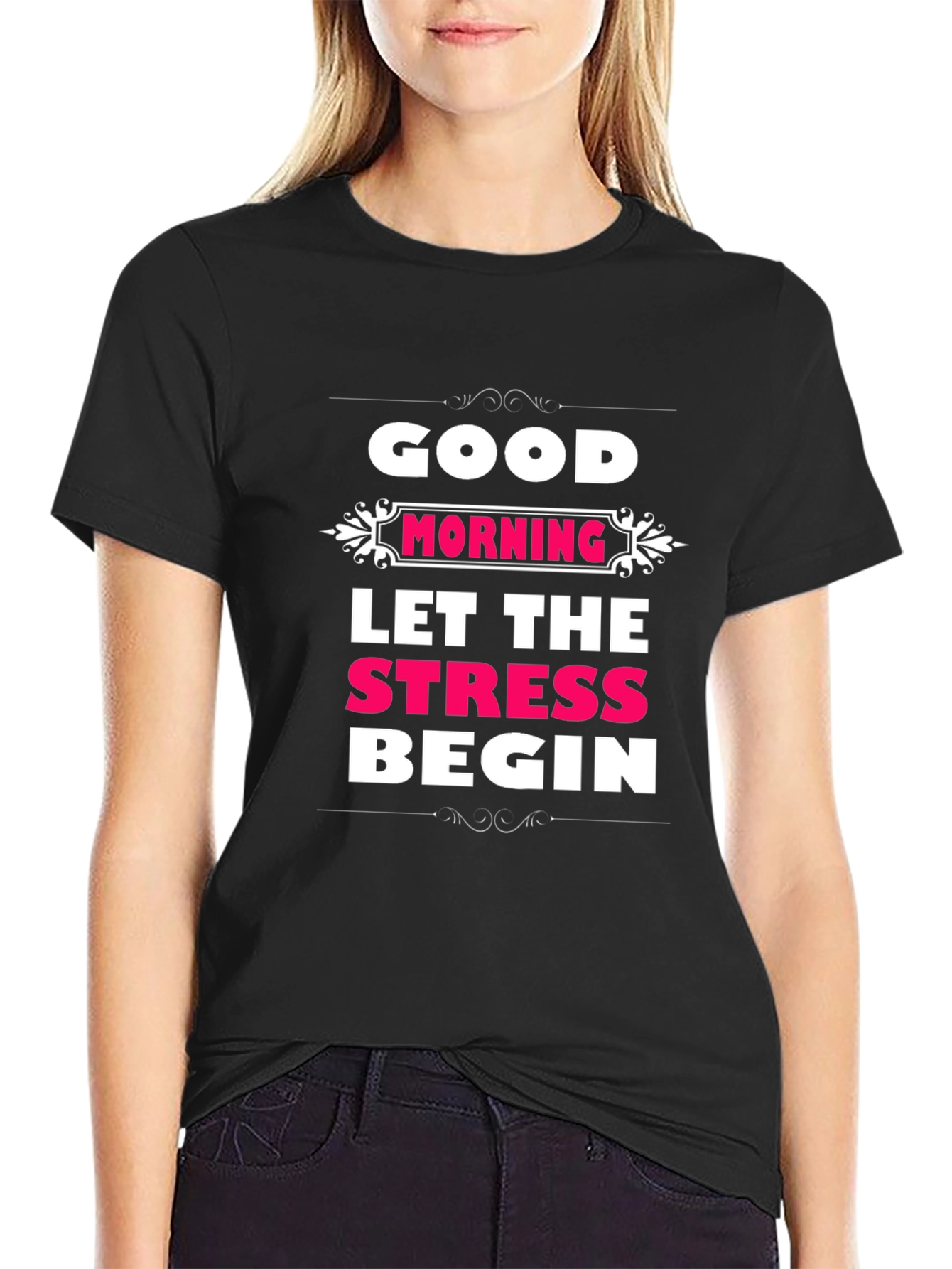 Good Morning Let The Stress Begin T-Shirt