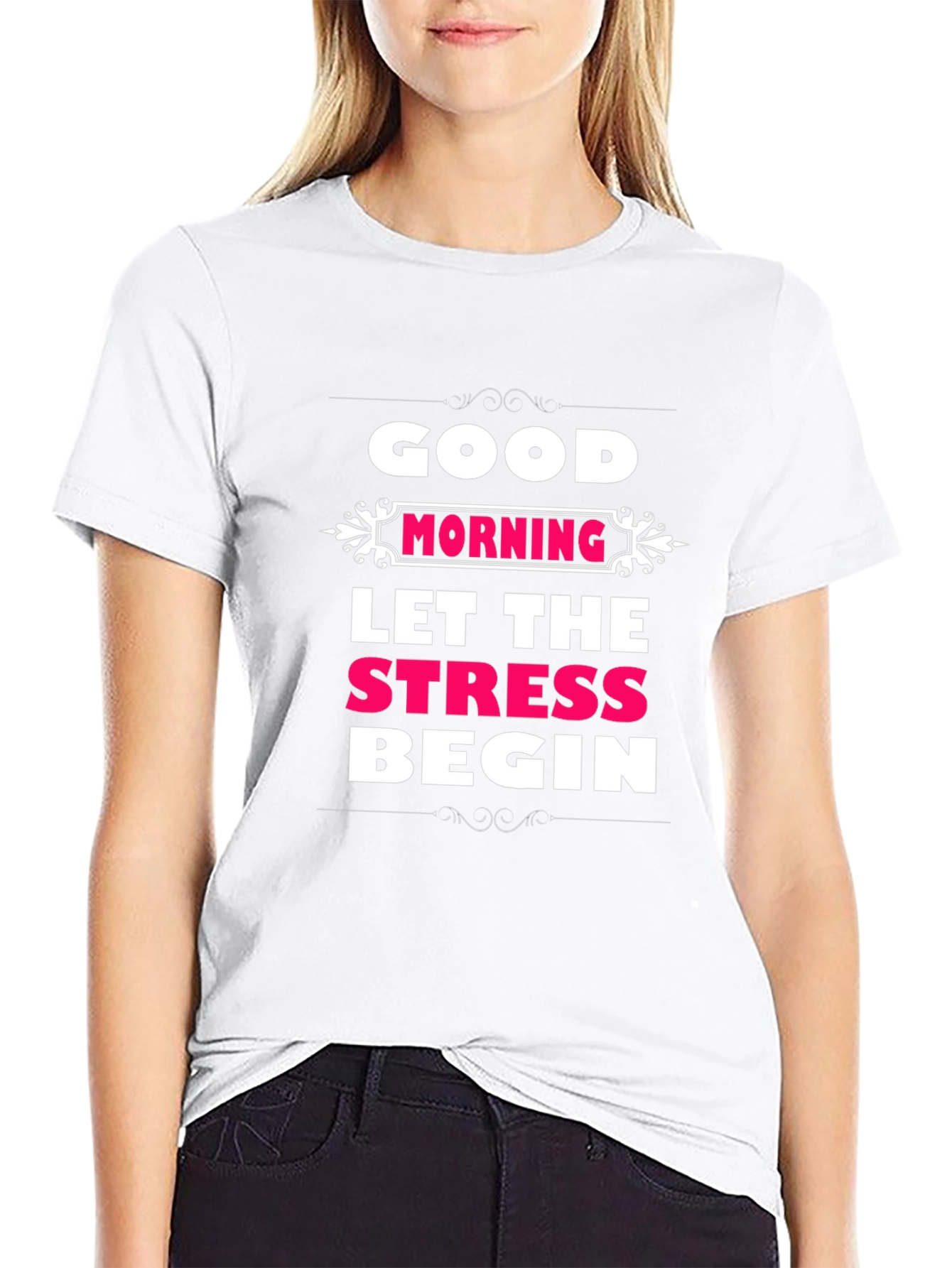 Good Morning Let The Stress Begin T-Shirt