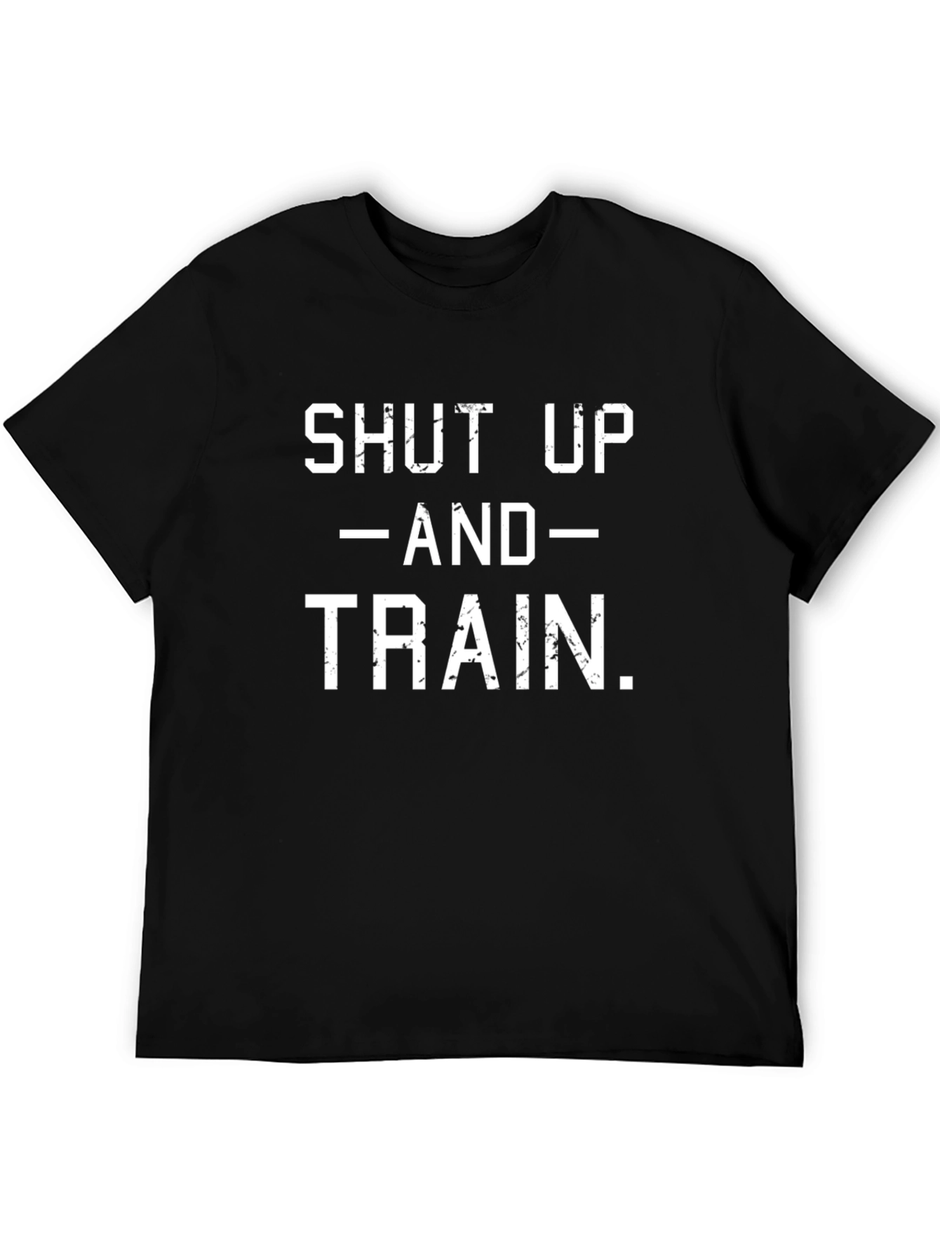 Shut Up and Train T-Shirt - Workout Motivation