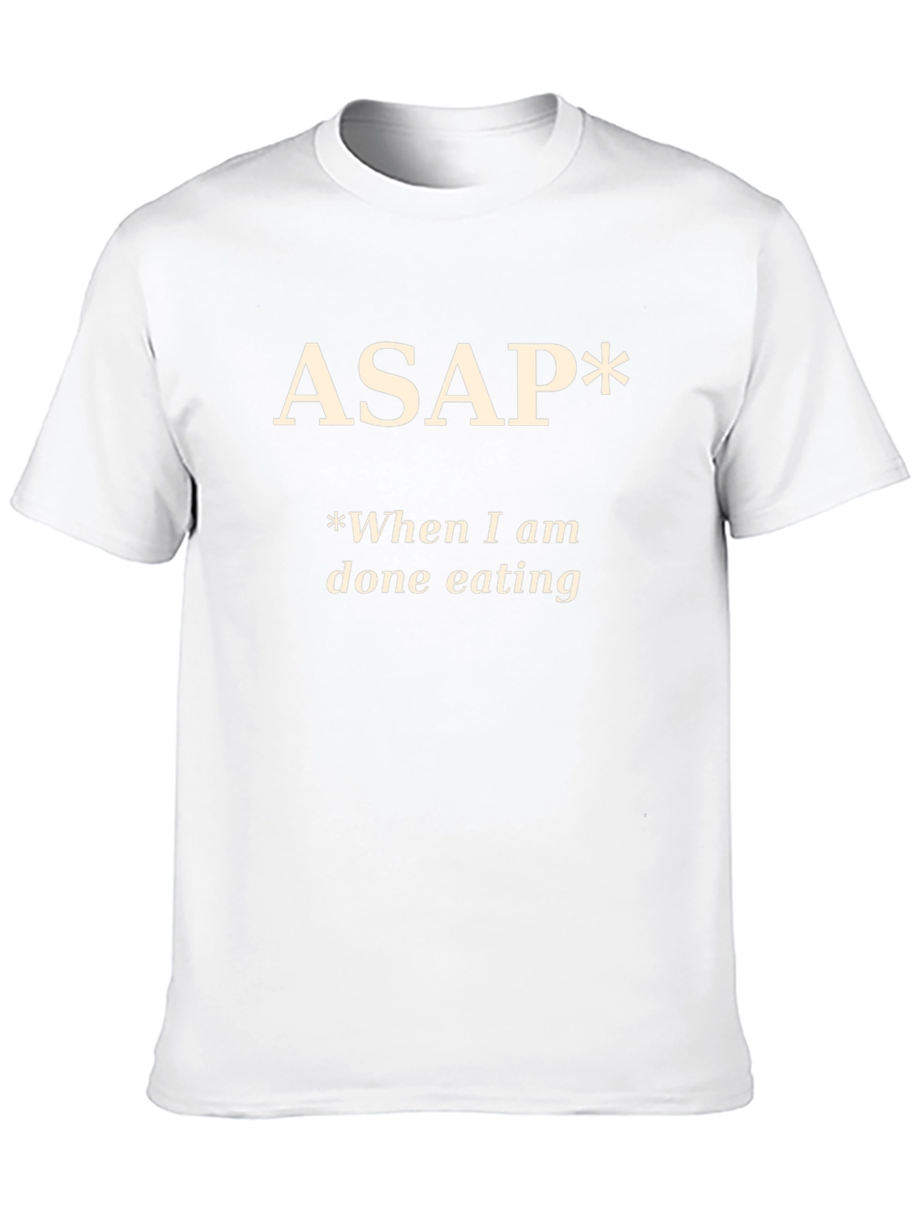 Funny ASAP *When I am done eating T-Shirt