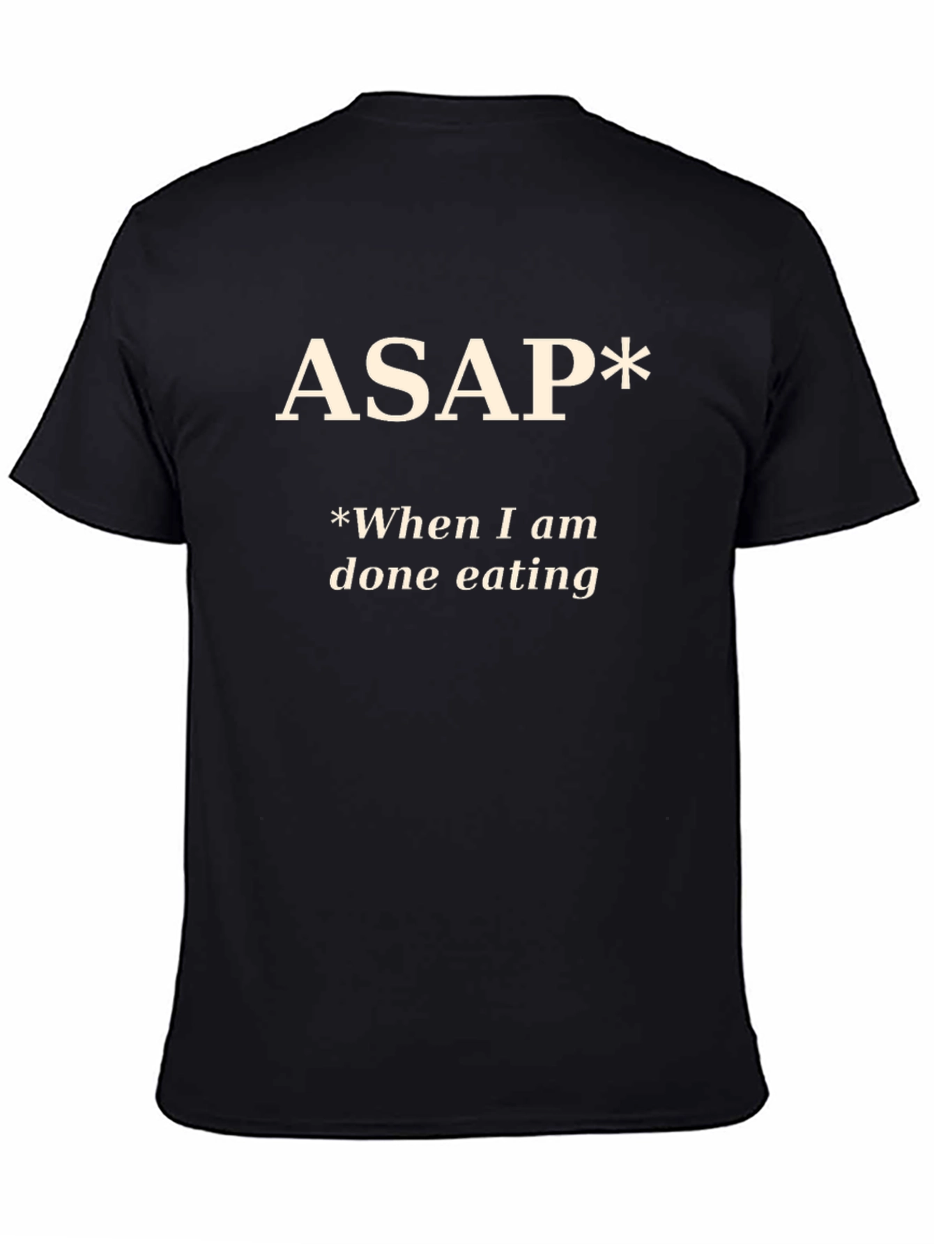 Funny ASAP *When I am done eating T-Shirt