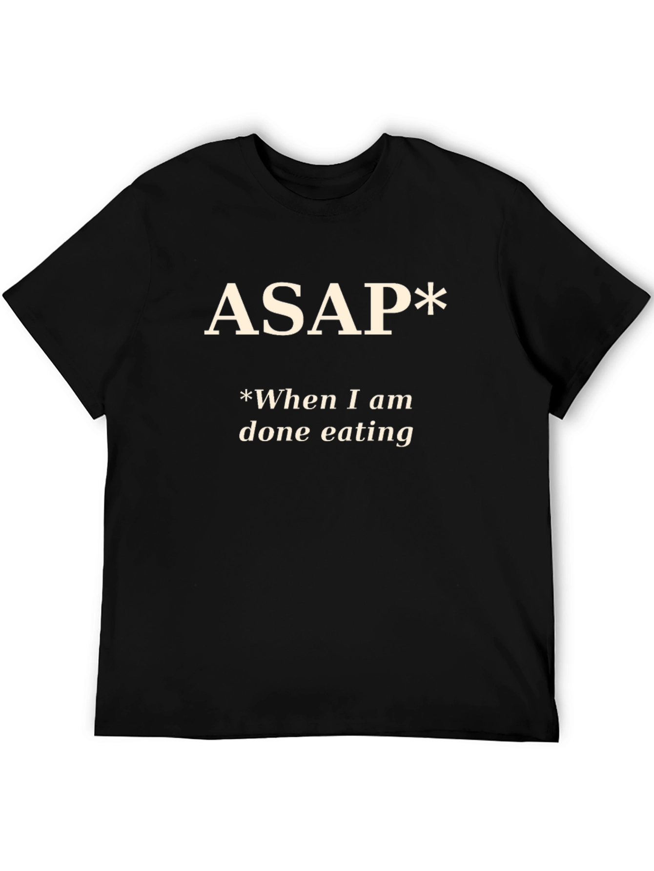 Funny ASAP *When I am done eating T-Shirt