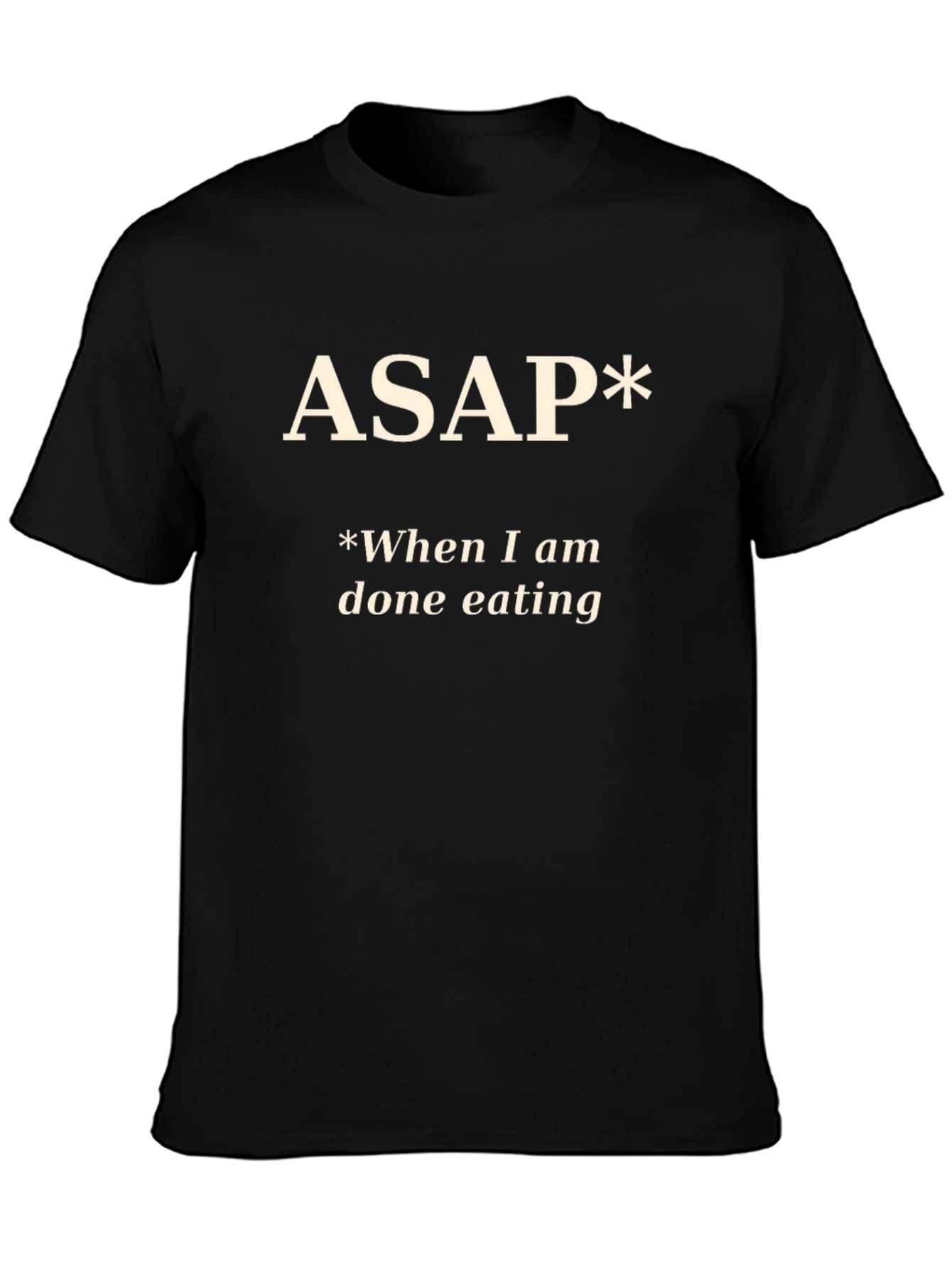 Funny ASAP *When I am done eating T-Shirt