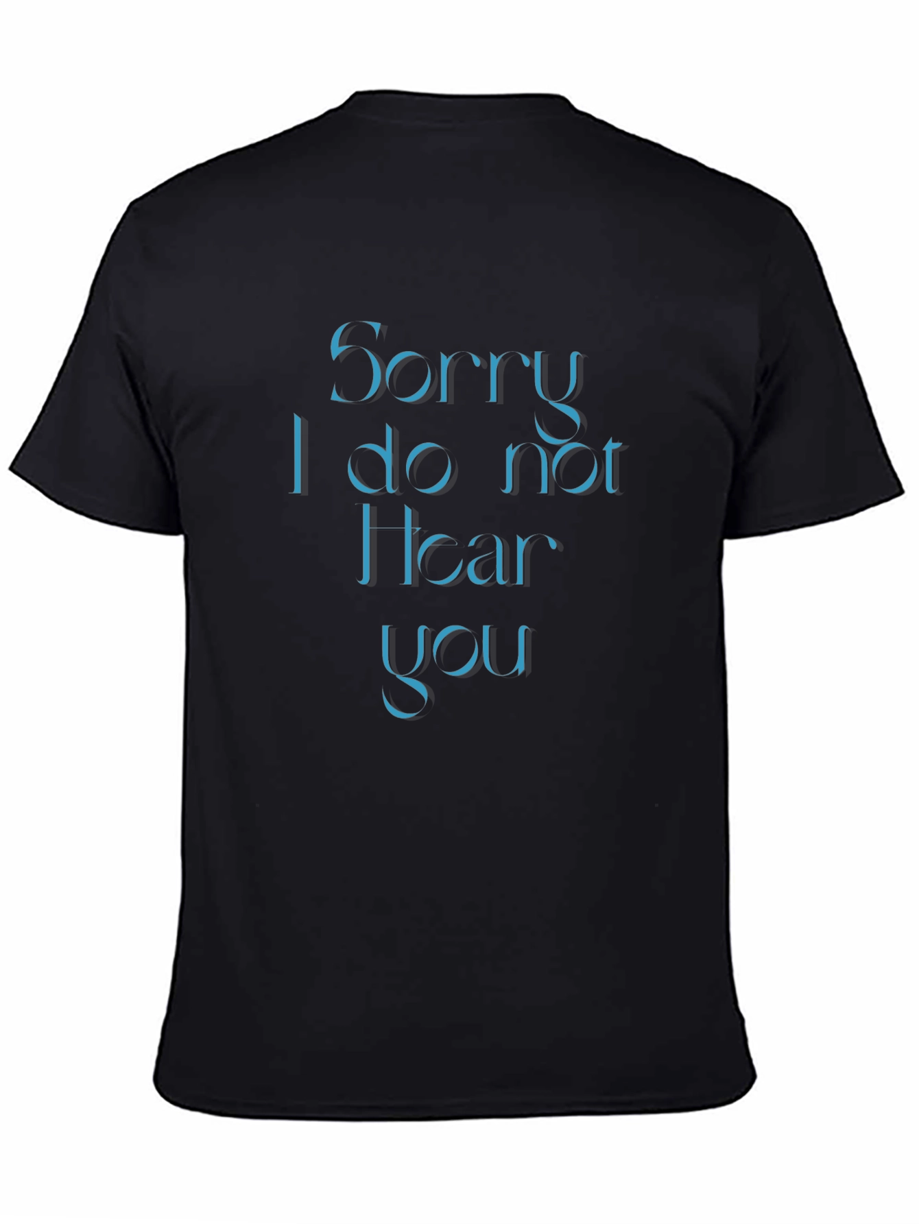 Sorry I Do Not Hear You Black T-Shirt
