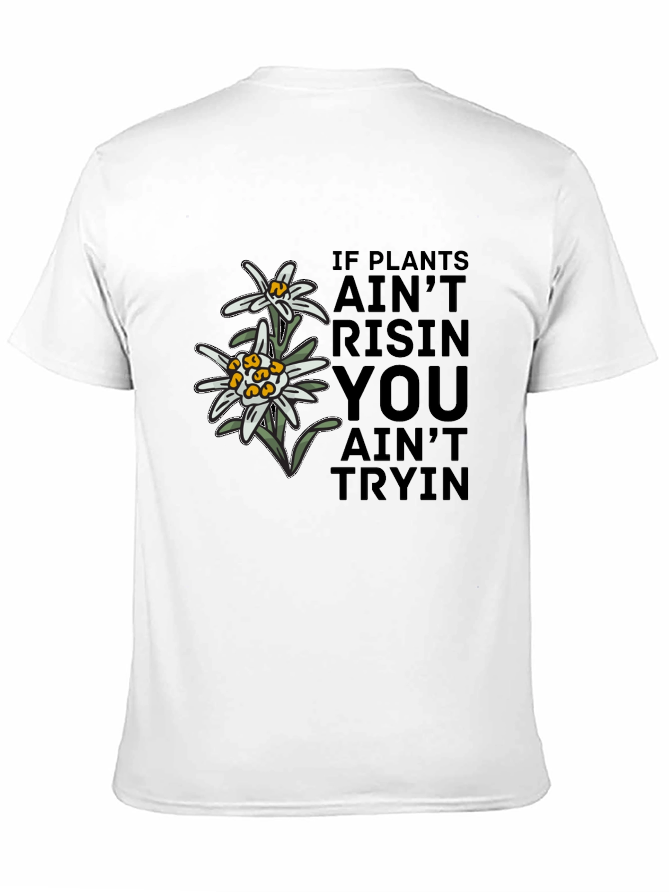 Edelweiss Graphic T-Shirt - If Plants Aint Risin