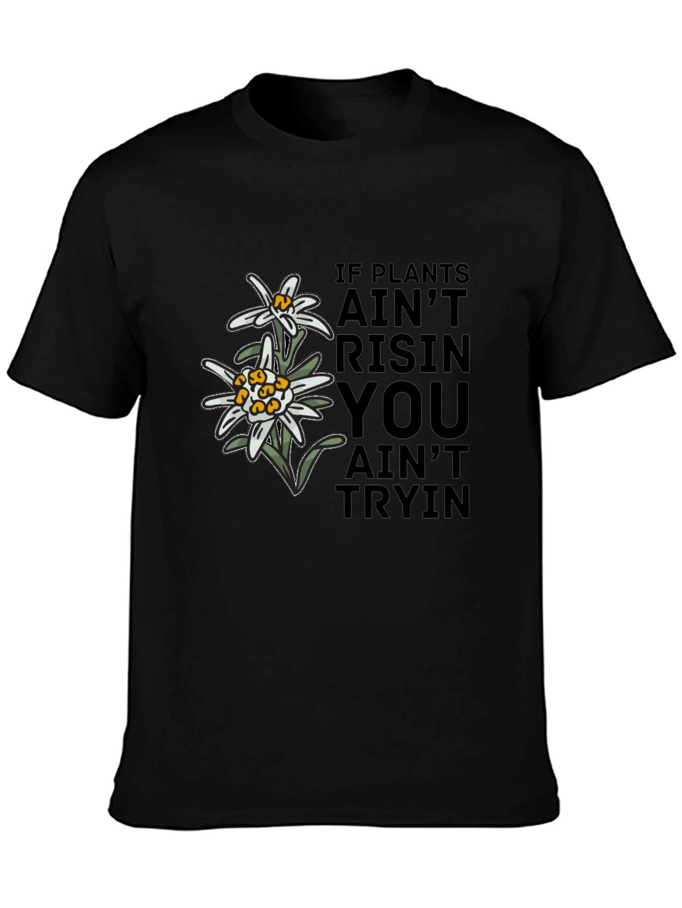 Edelweiss Graphic T-Shirt - If Plants Aint Risin