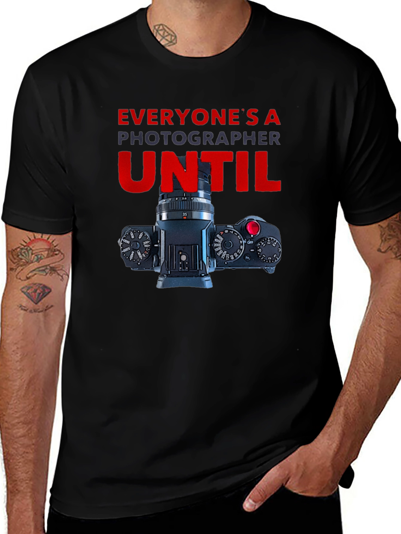 Photographer T-Shirt - Everyones A Photographer Until...