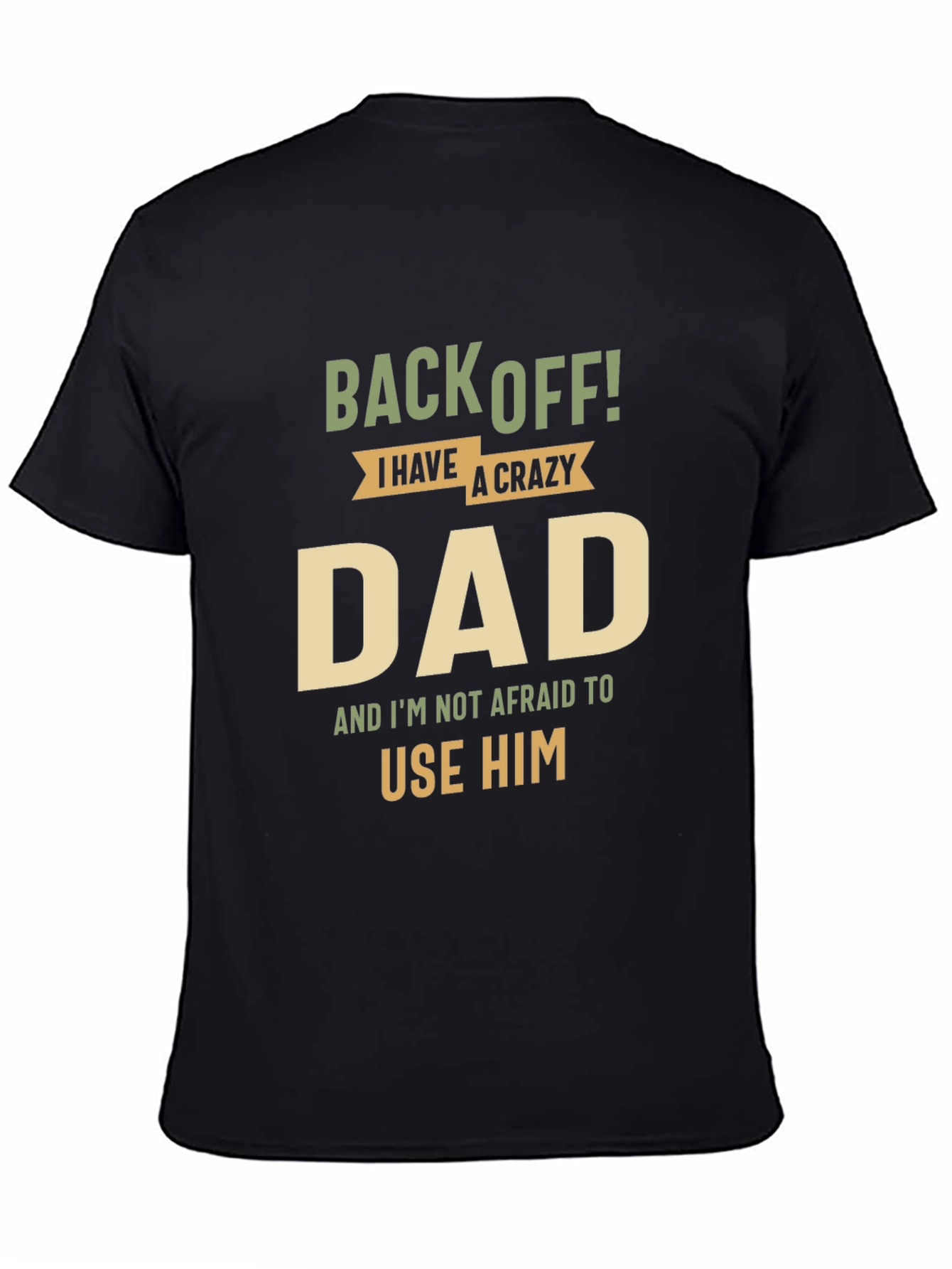 Back Off! I Have A Crazy Dad Black T-Shirt