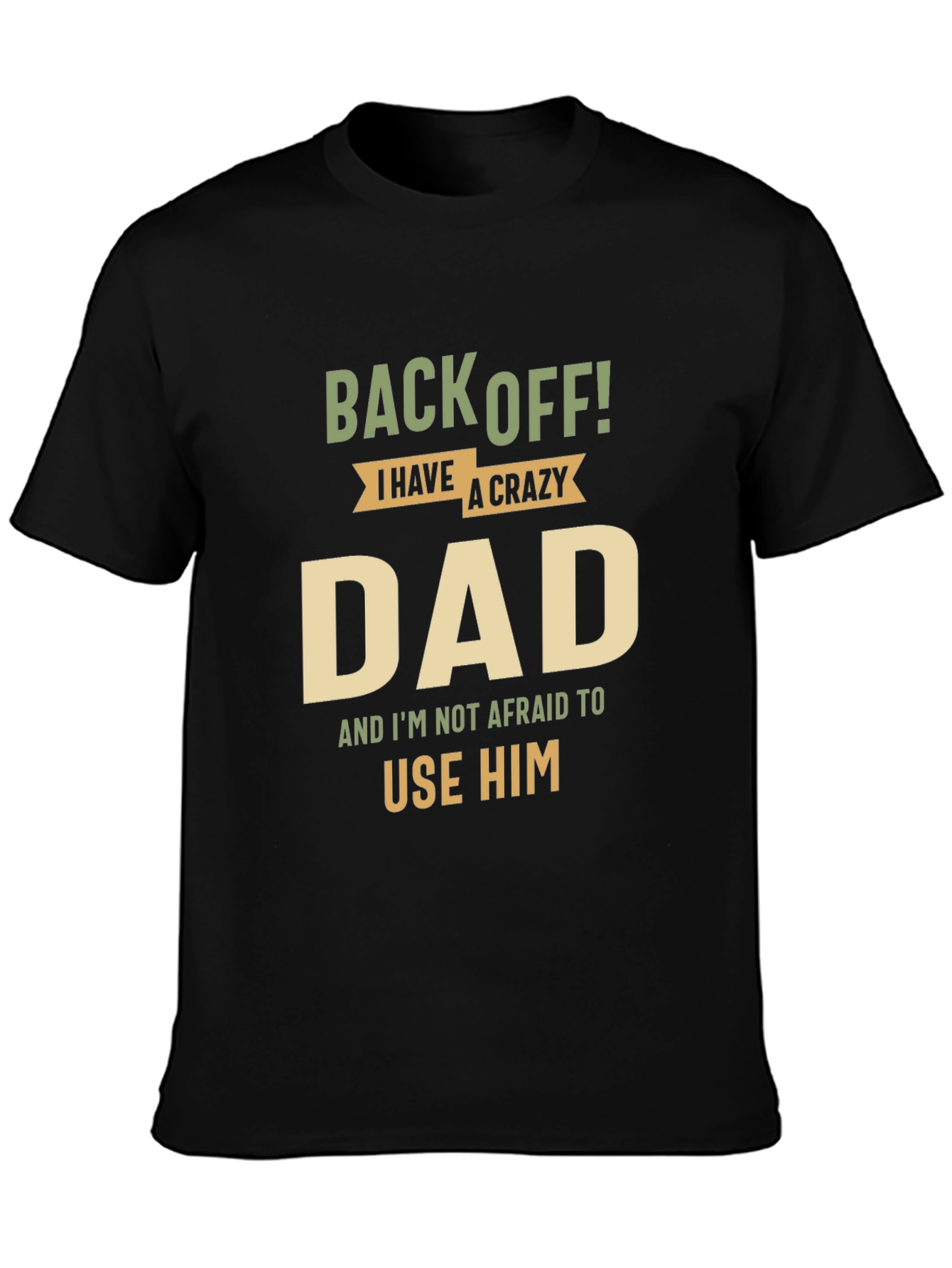 Back Off! I Have A Crazy Dad Black T-Shirt