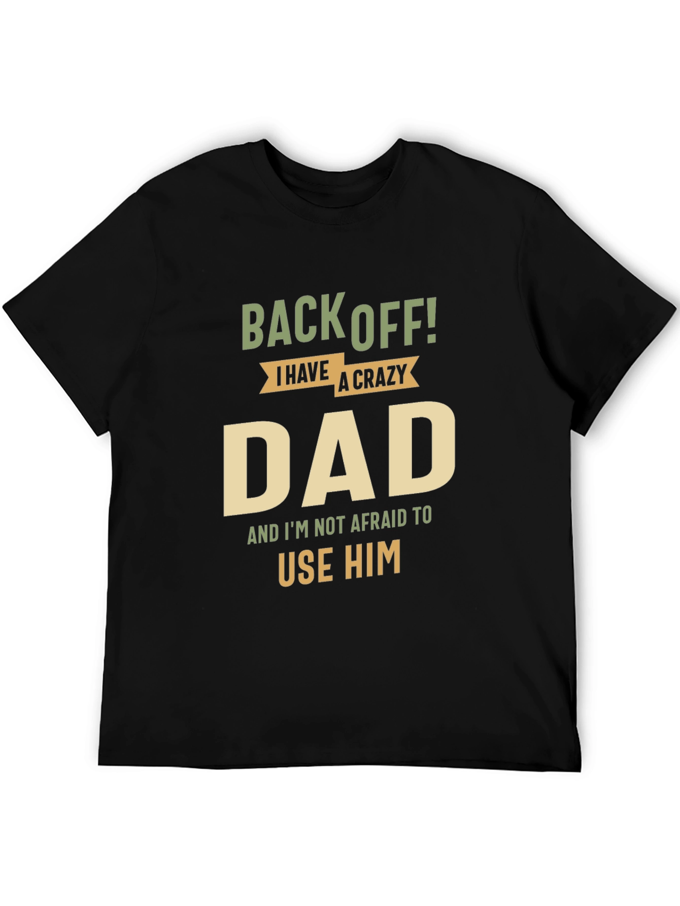 Back Off! I Have A Crazy Dad Black T-Shirt