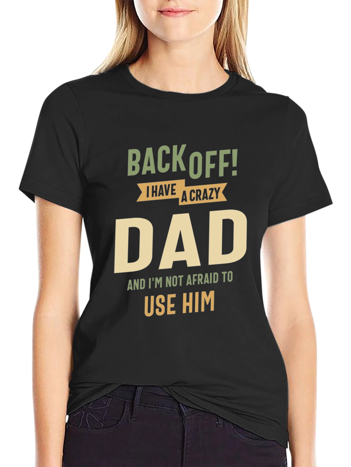 Back Off! I Have A Crazy Dad Black T-Shirt
