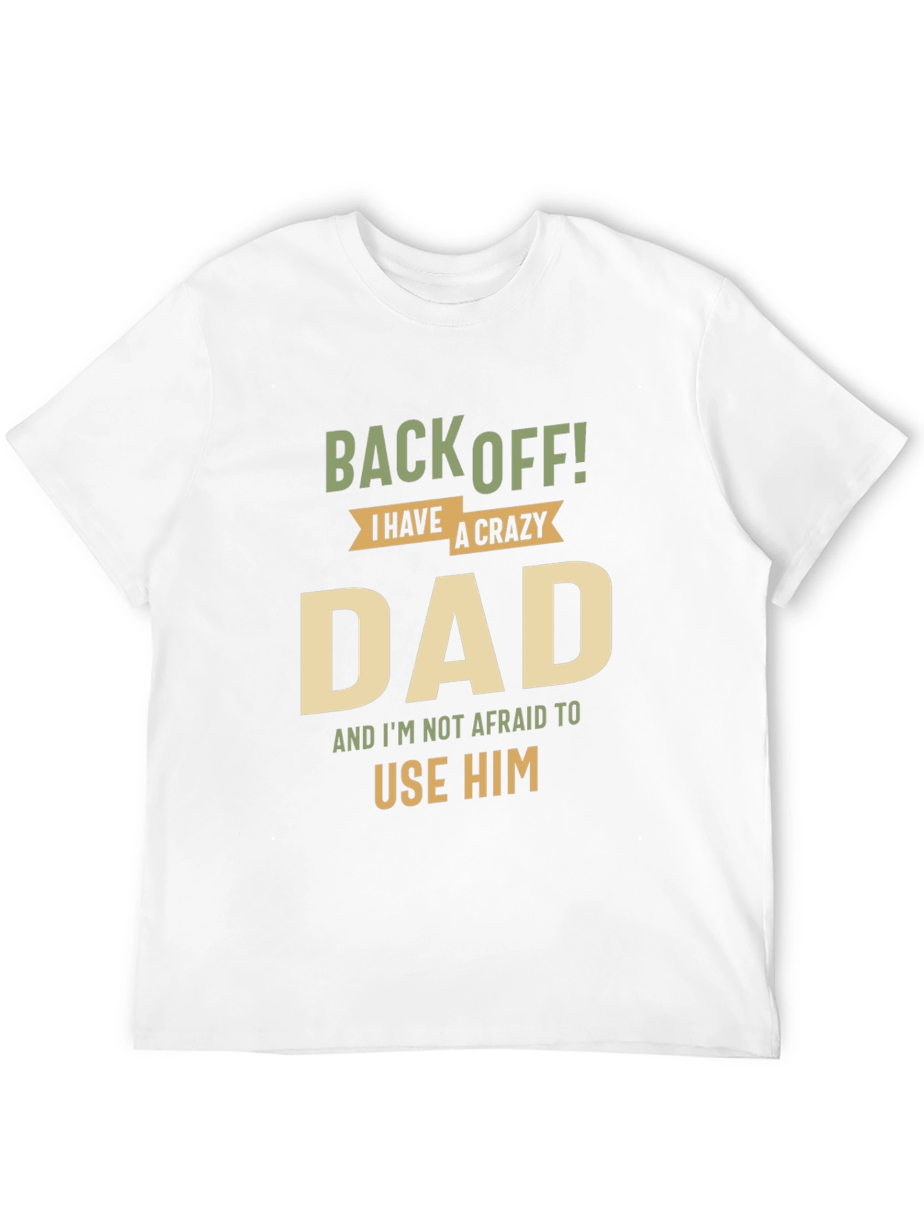Back Off! I Have A Crazy Dad Black T-Shirt