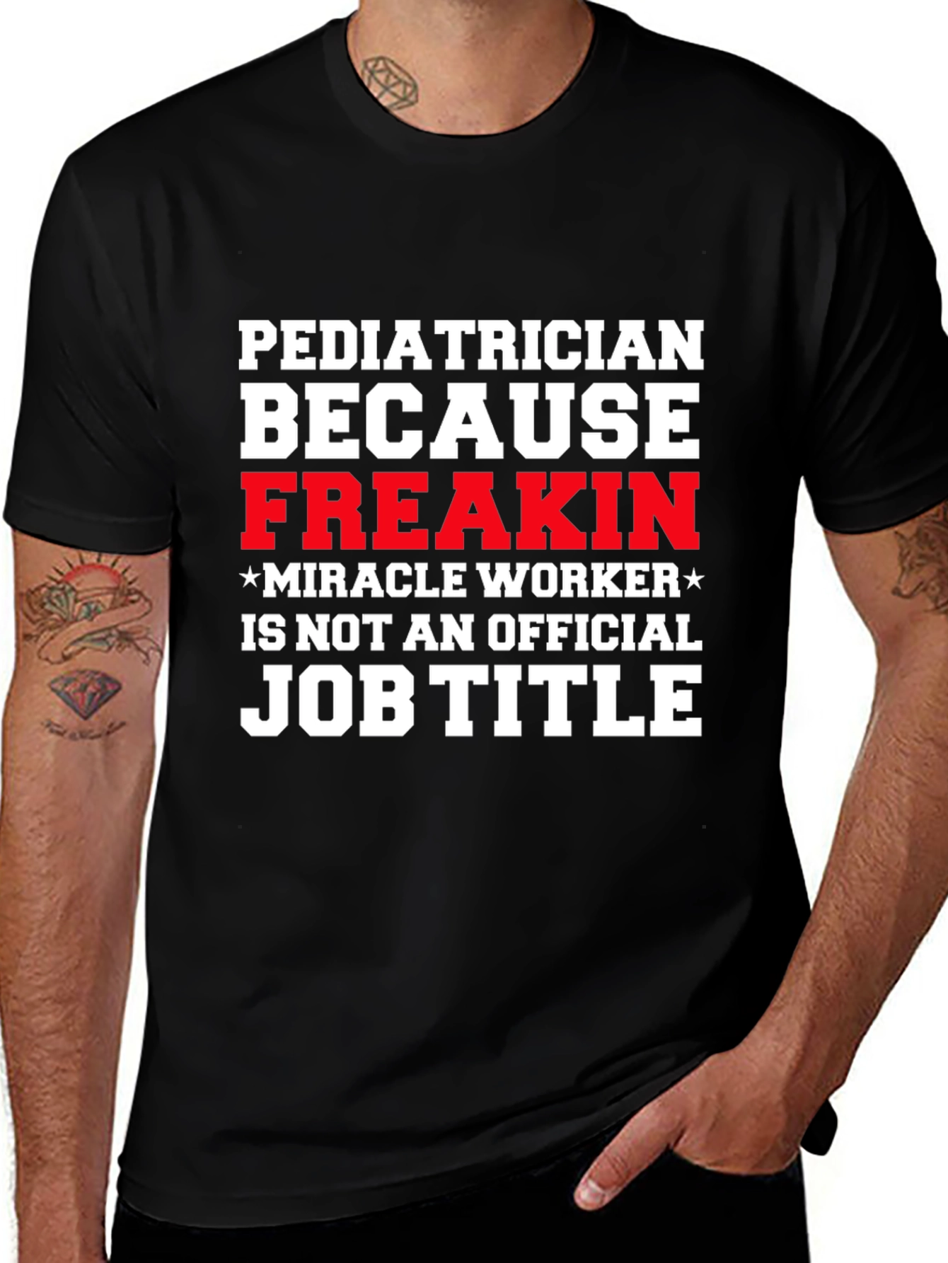 Pediatrician Freakin Miracle Worker T-Shirt