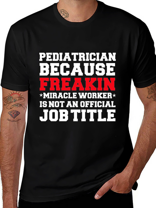 Pediatrician Freakin Miracle Worker T-Shirt