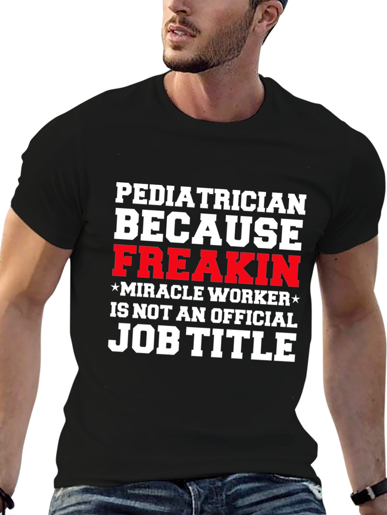 Pediatrician Freakin Miracle Worker T-Shirt