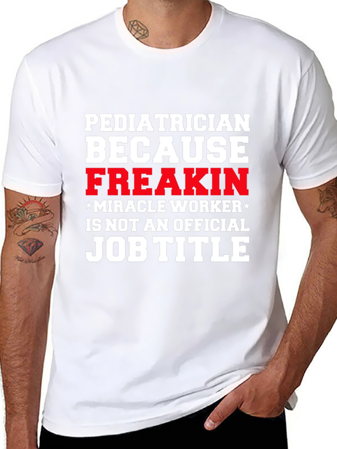 Pediatrician Freakin Miracle Worker T-Shirt