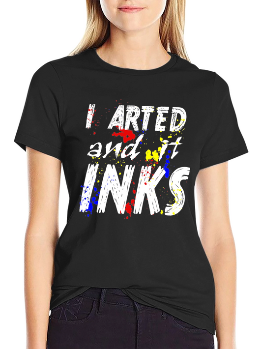 I Arted And It Inks T-Shirt - Painter Artist Tee