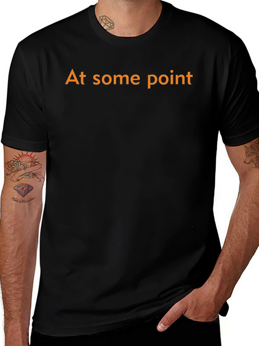 At Some Point Graphic Tee - Stylish & Comfy