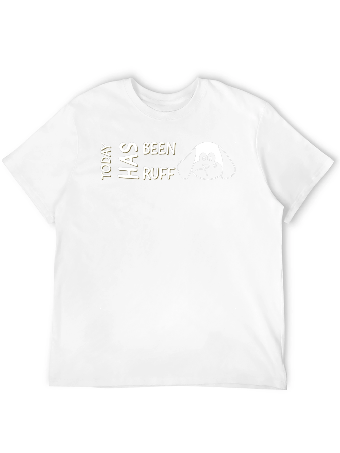 Today Has Been Ruff T-Shirt