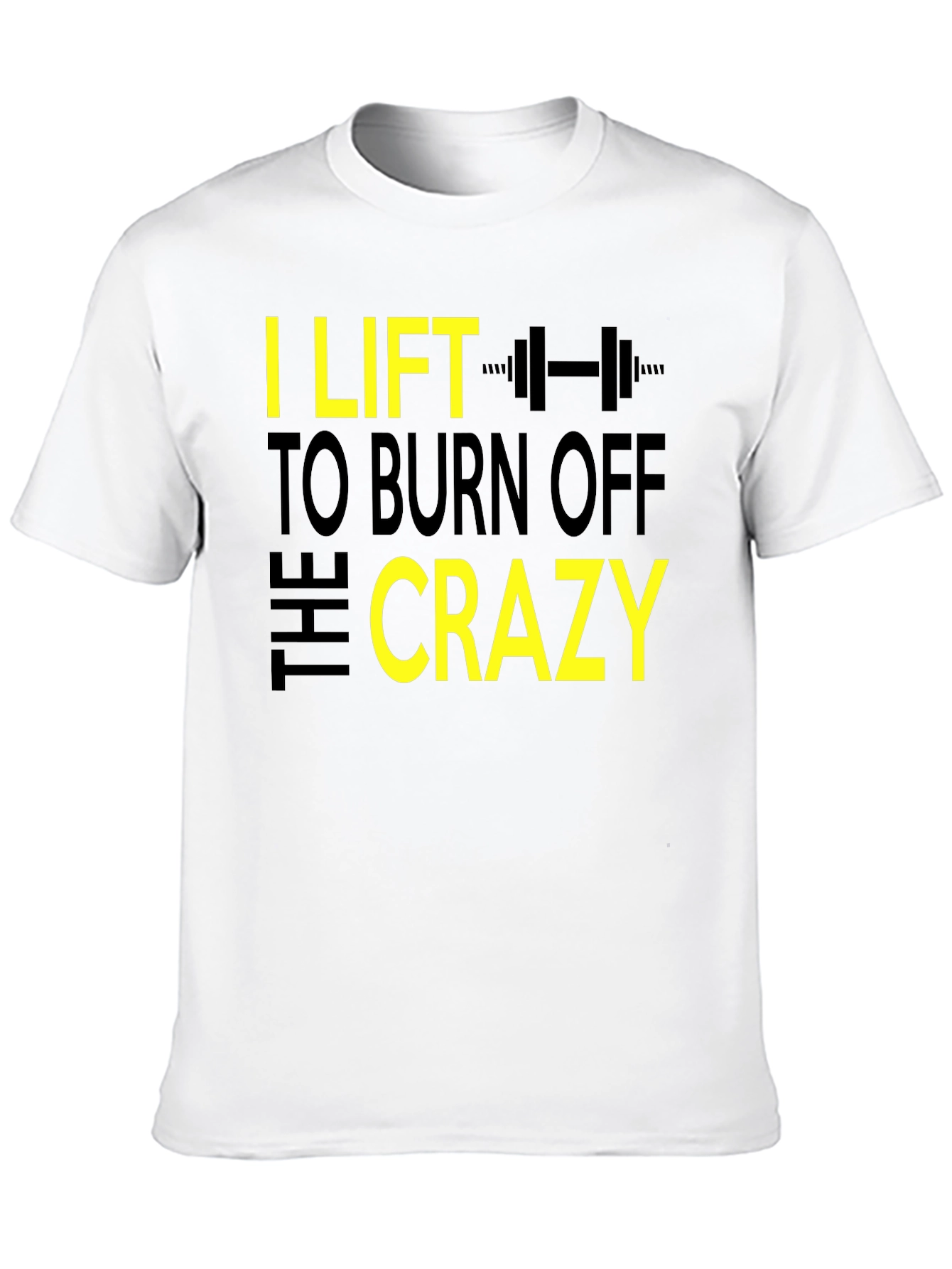 I Lift to Burn Off the Crazy Graphic T-Shirt