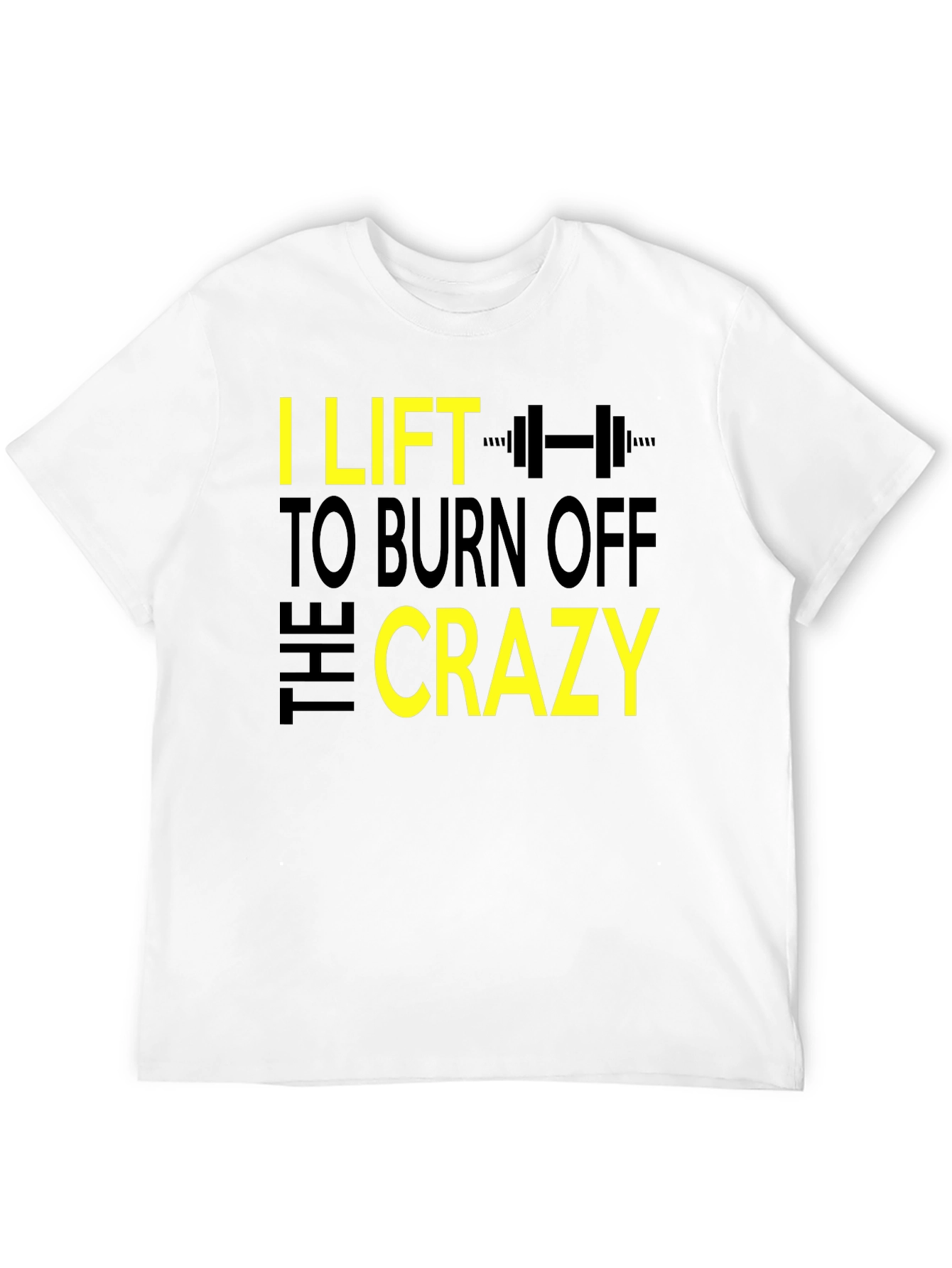 I Lift to Burn Off the Crazy Graphic T-Shirt