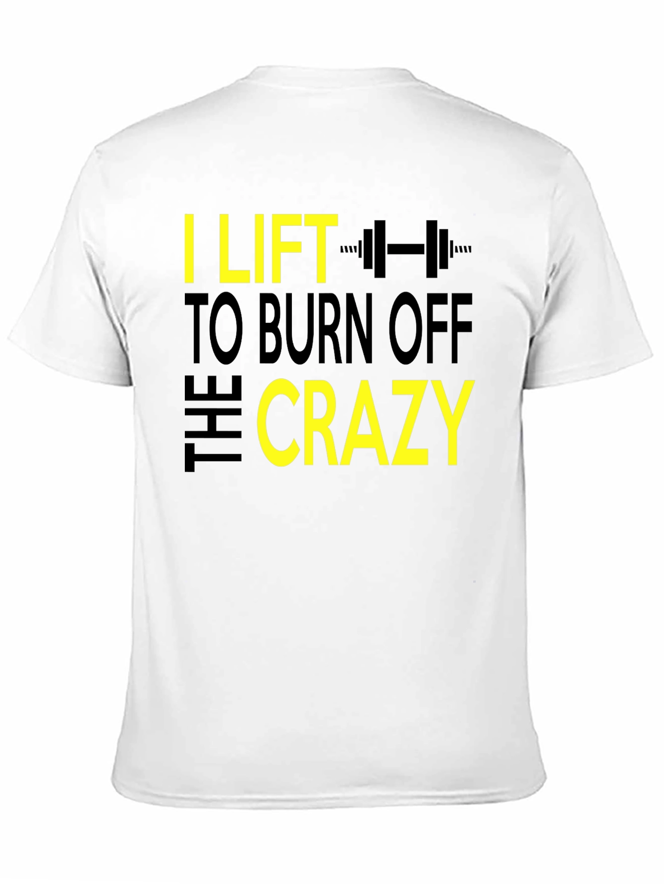 I Lift to Burn Off the Crazy Graphic T-Shirt