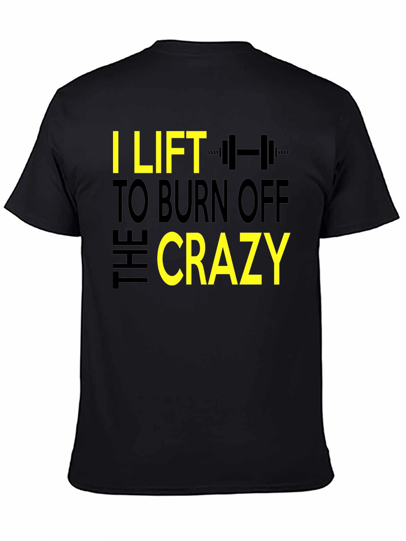 I Lift to Burn Off the Crazy Graphic T-Shirt