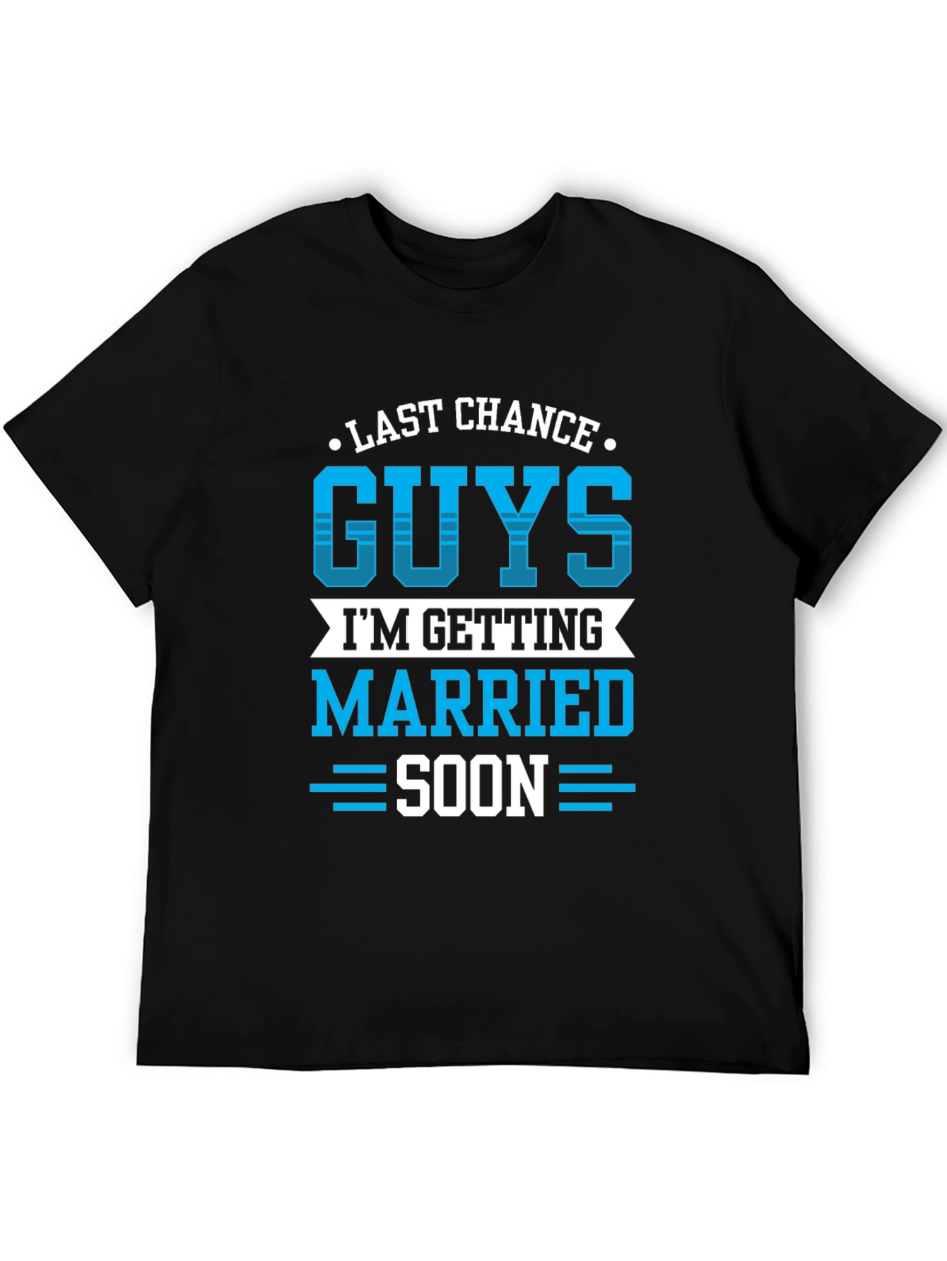 Last Chance Guys Getting Married Soon T-Shirt
