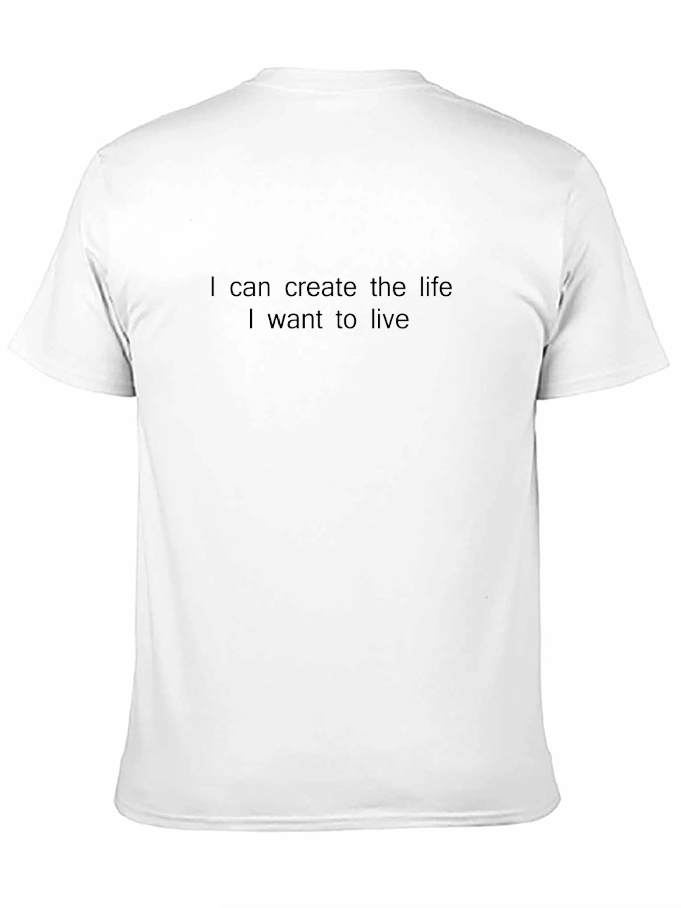 Inspirational T-Shirt: Create the Life You Want