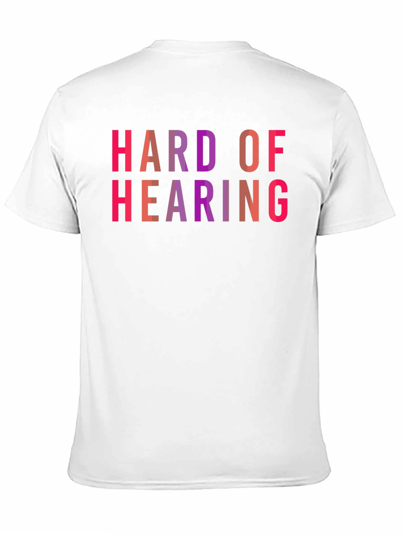 Hard of Hearing Graphic Tee - Funny Statement T-Shirt