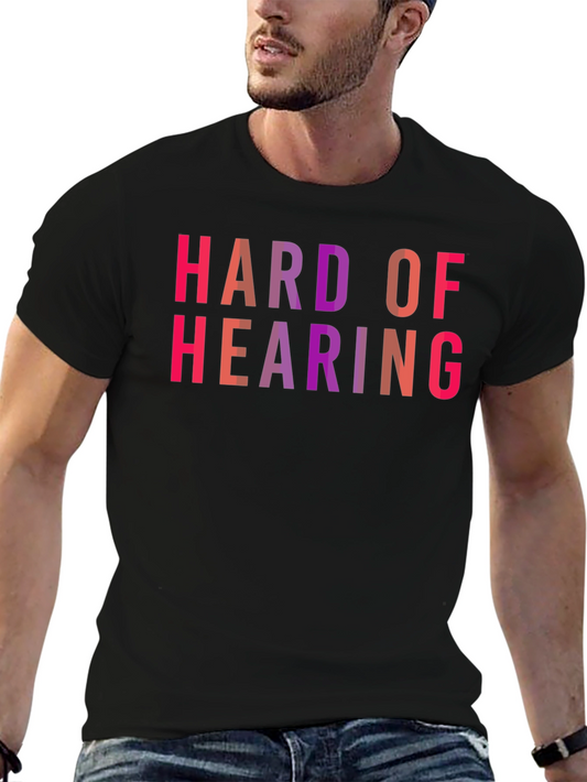 Hard of Hearing Graphic Tee - Funny Statement T-Shirt