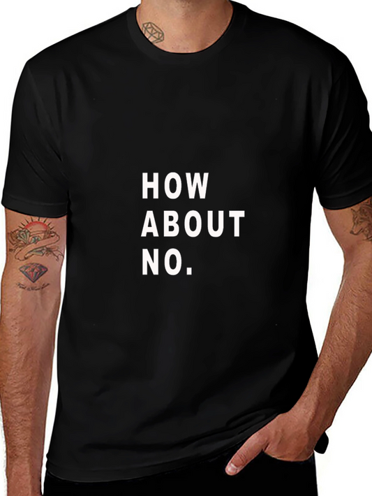 How About No T-Shirt - Funny Slogan Tee