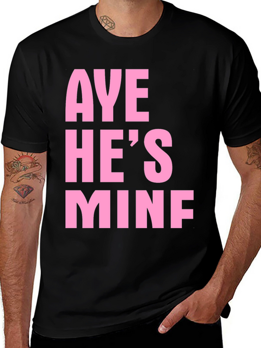 Aye Hes Mine Funny Graphic Tee