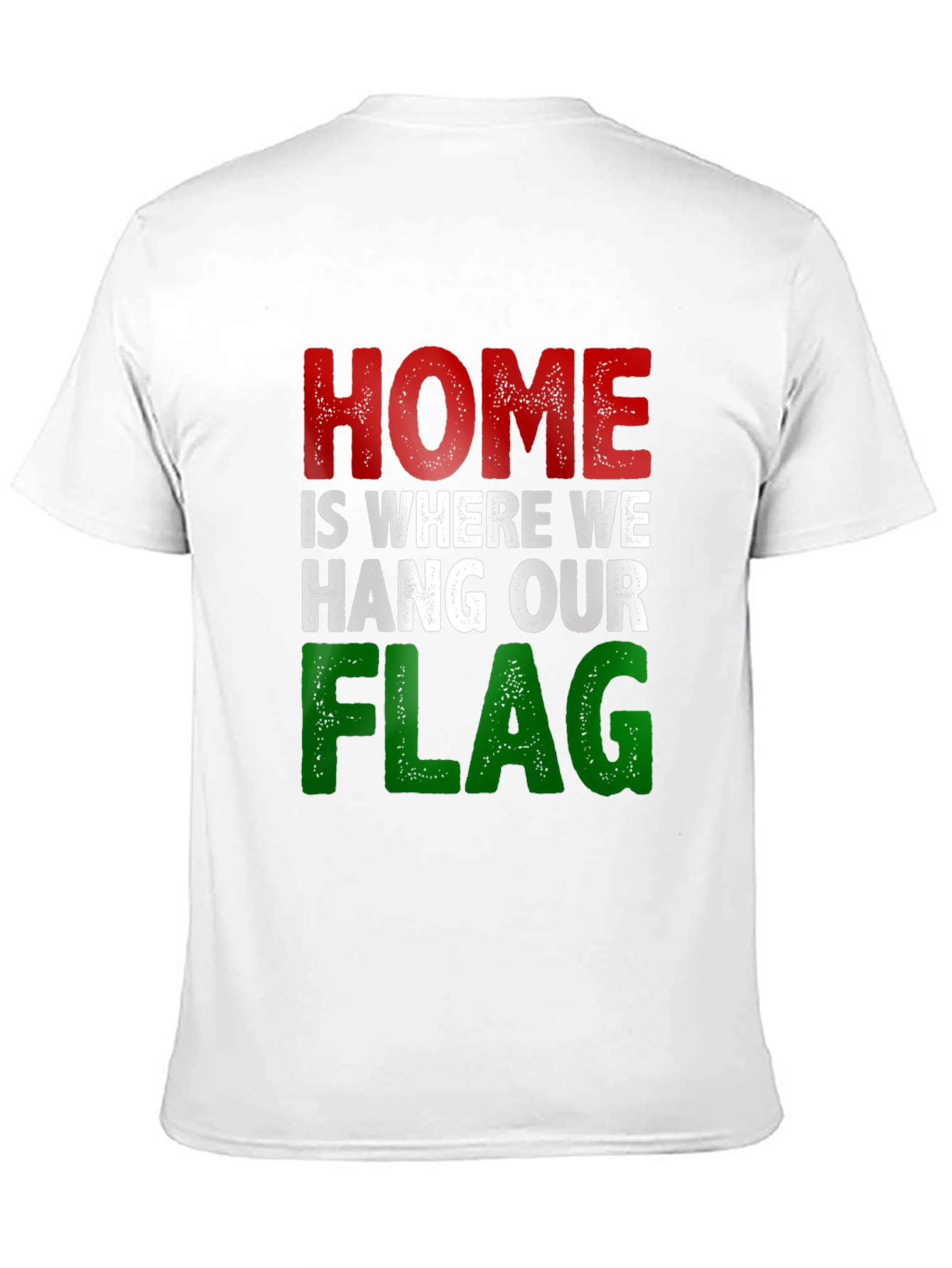 Home Is Where We Hang Our Flag T-Shirt