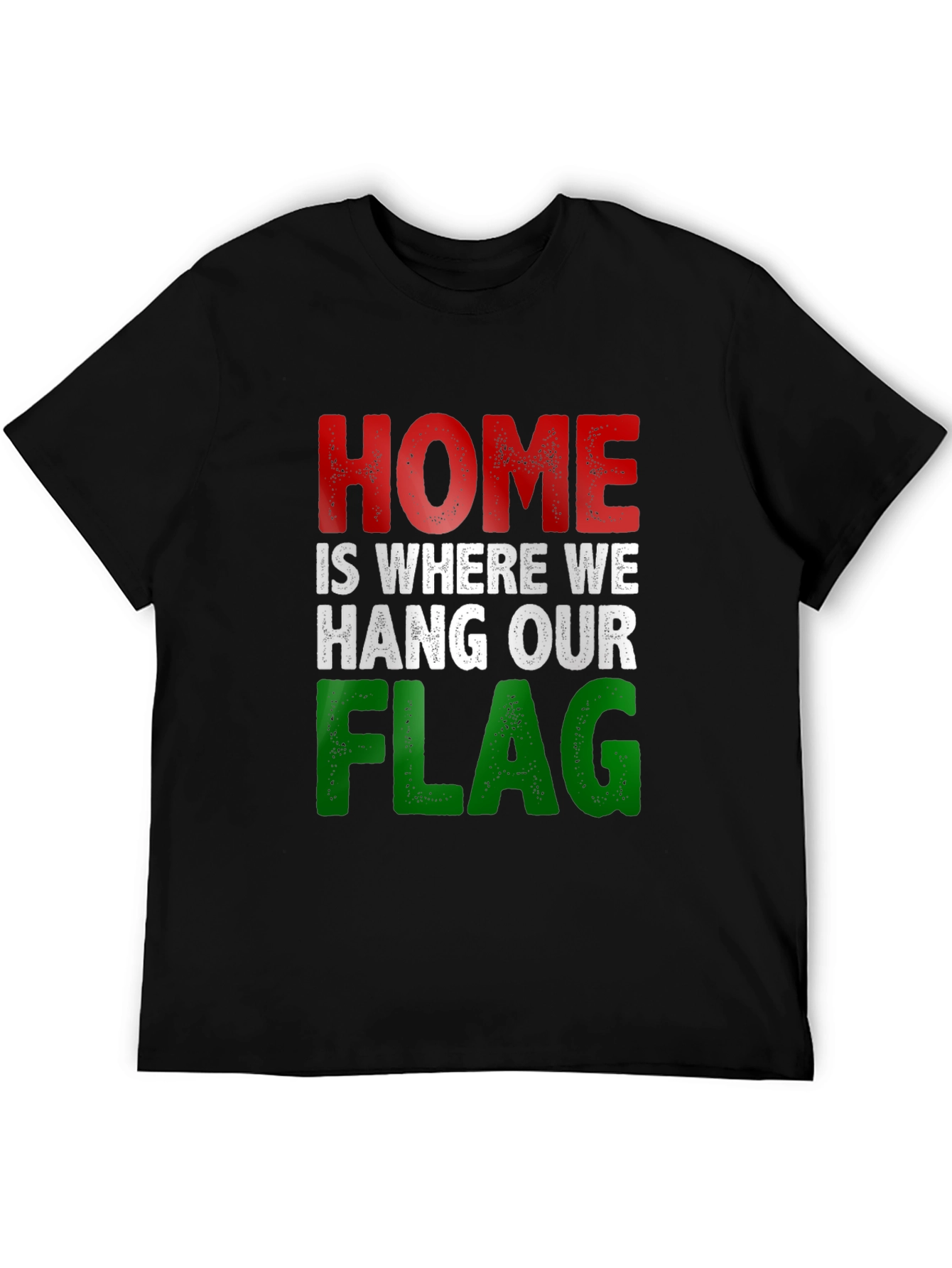 Home Is Where We Hang Our Flag T-Shirt