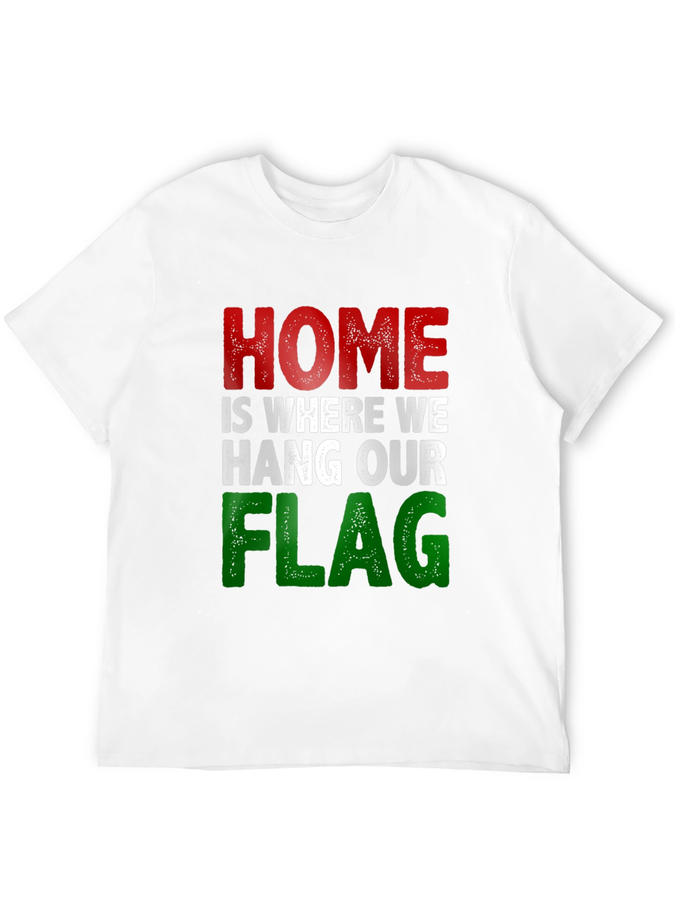 Home Is Where We Hang Our Flag T-Shirt