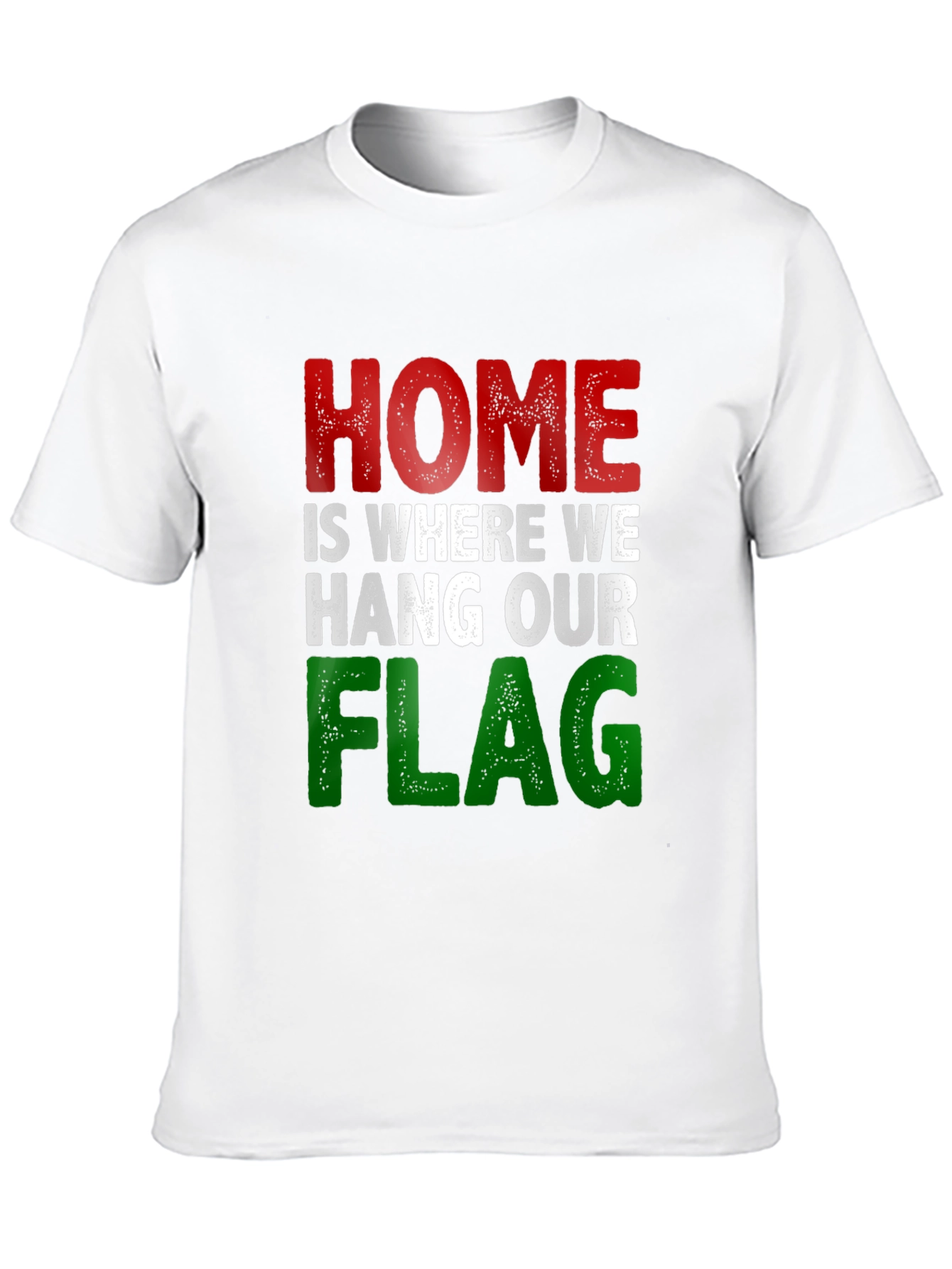 Home Is Where We Hang Our Flag T-Shirt
