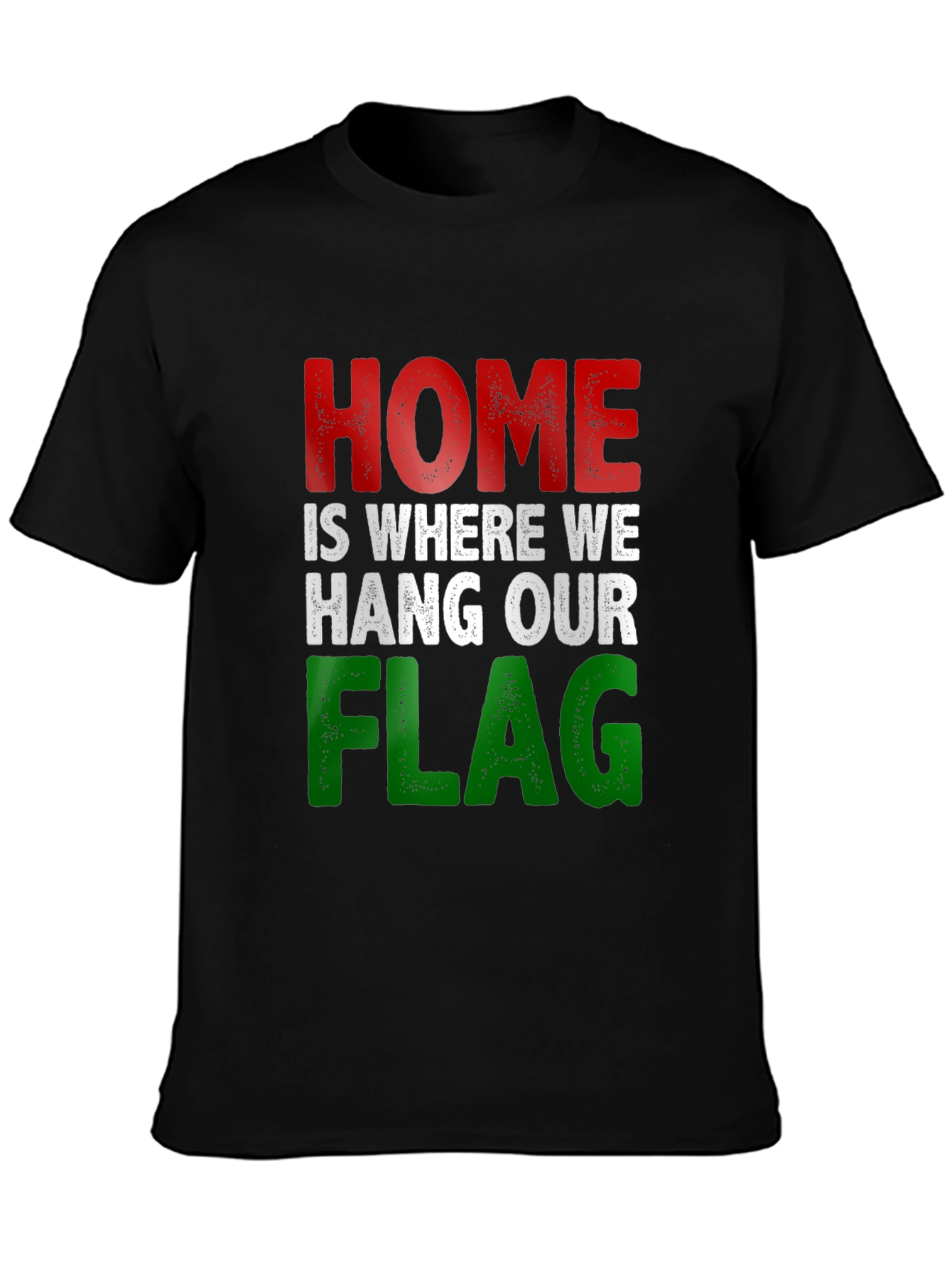 Home Is Where We Hang Our Flag T-Shirt
