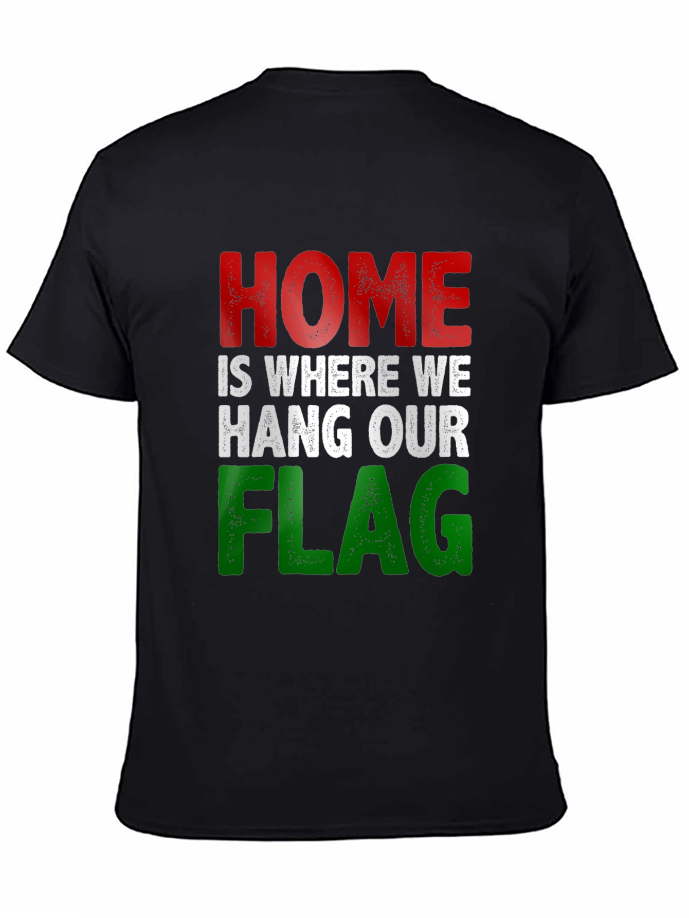 Home Is Where We Hang Our Flag T-Shirt