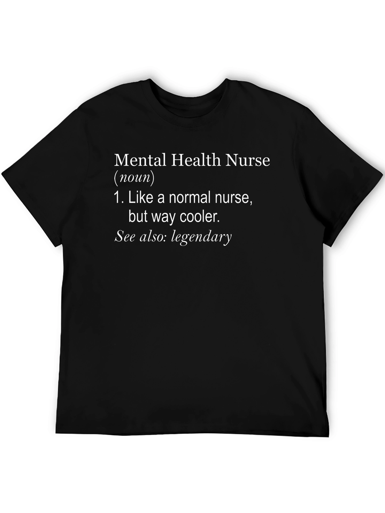 Mental Health Nurse T-Shirt - Legendary & Cool