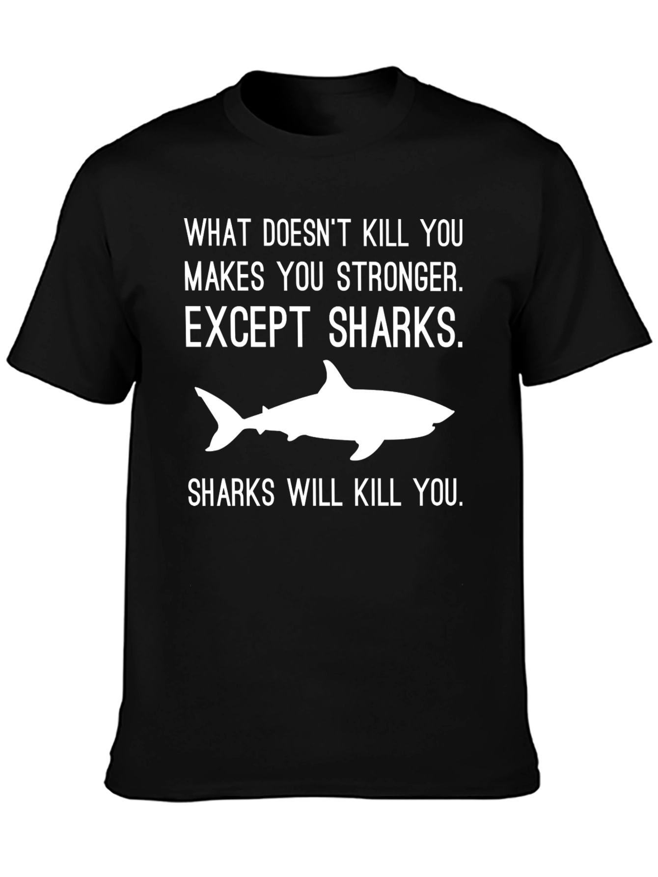 Shark T-Shirt: What Doesnt Kill You Makes You Stronger