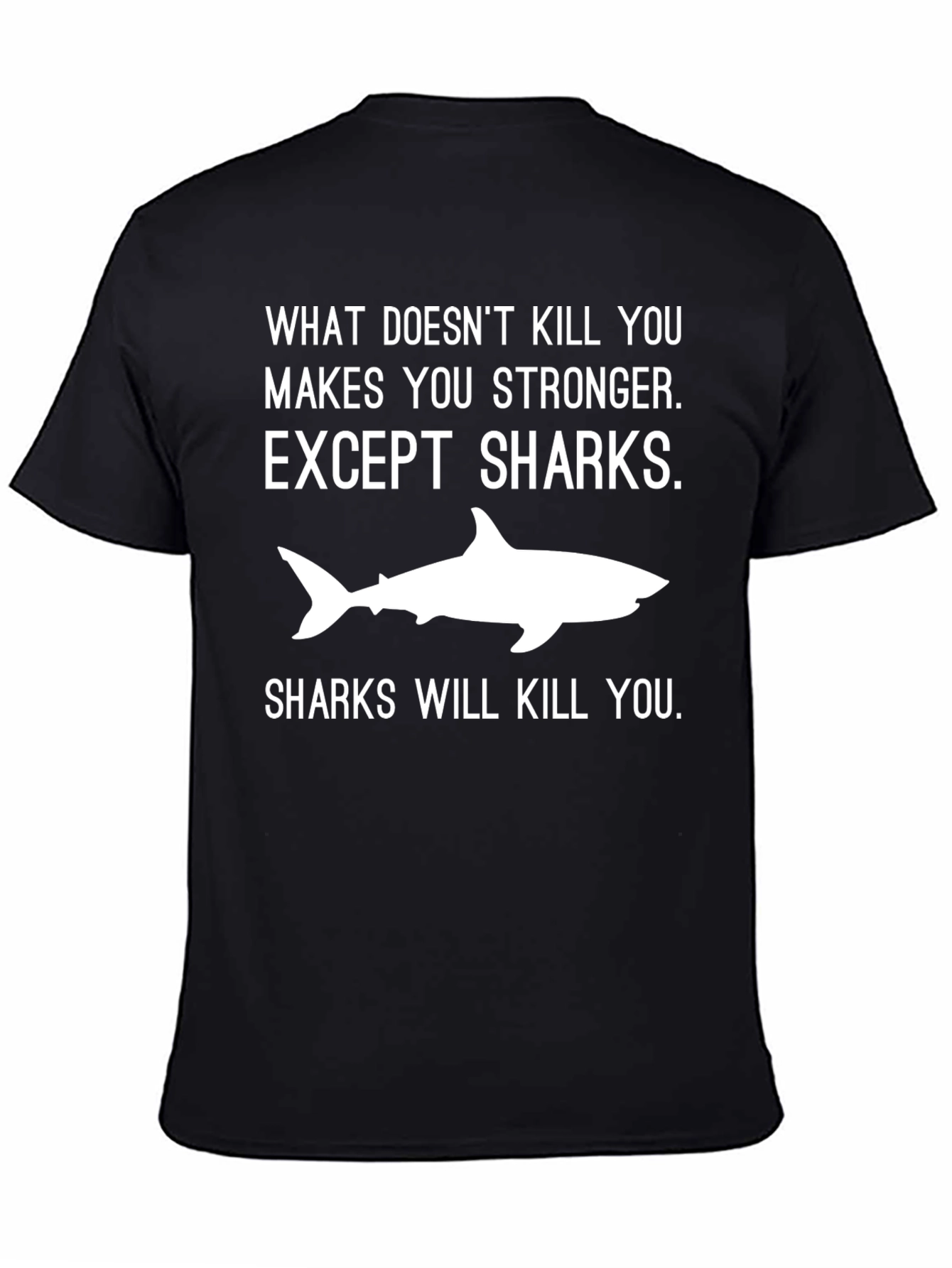 Shark T-Shirt: What Doesnt Kill You Makes You Stronger