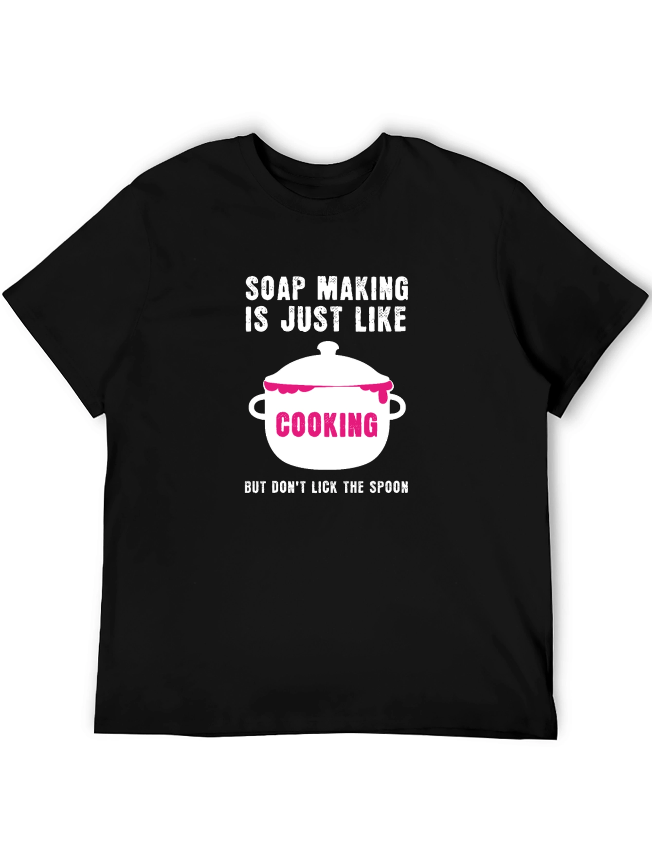 Soap Making is Like Cooking T-Shirt