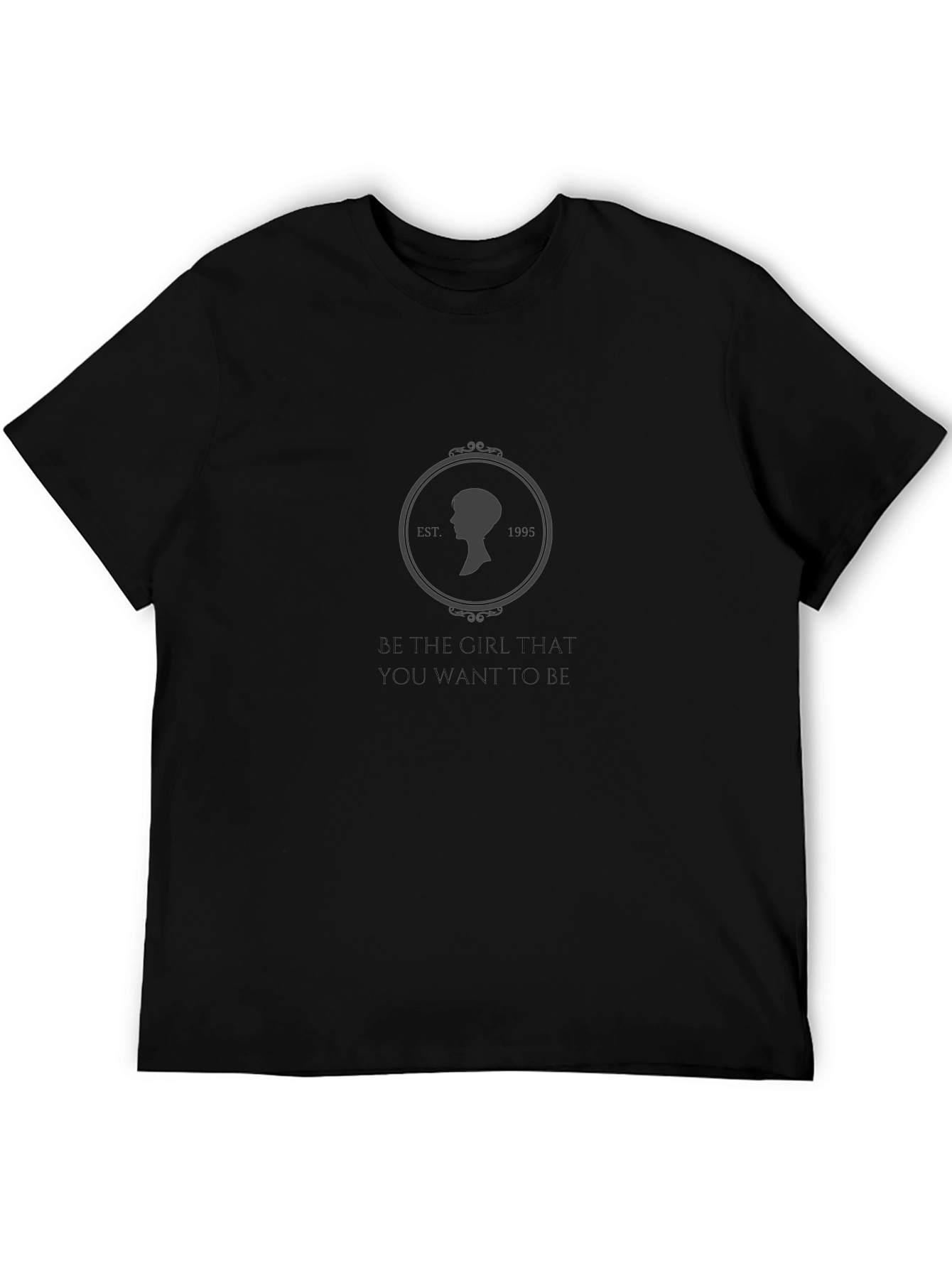 Be The Girl T-Shirt - Motivational Unisex Tee