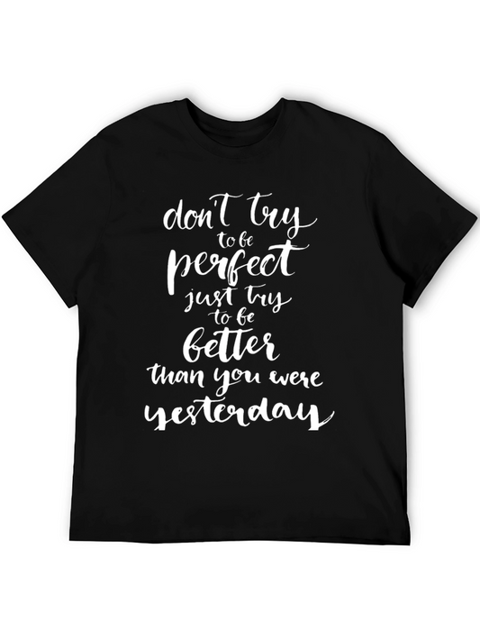 Inspirational Black T-Shirt: Dont Try to be Perfect