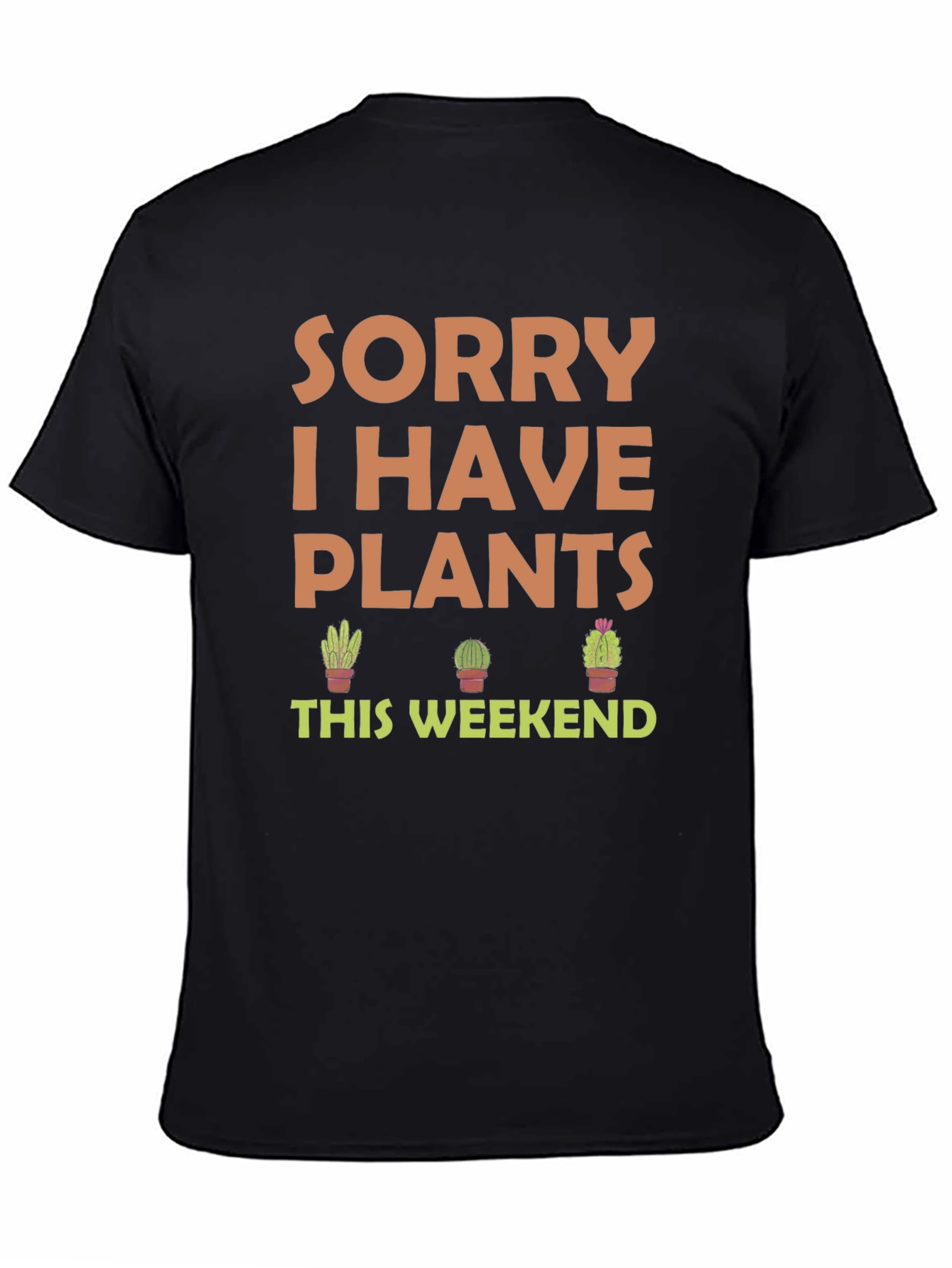 Sorry I Have Plants This Weekend T-Shirt