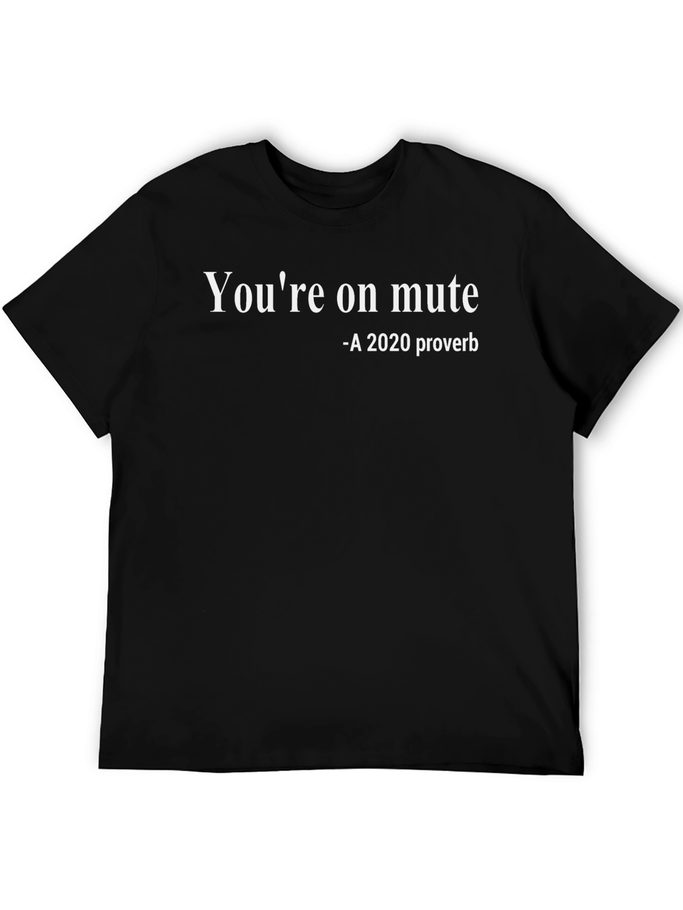 Youre On Mute T-Shirt Funny 2020 Proverb