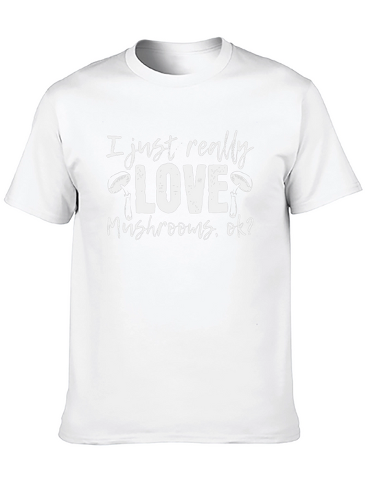 Mushroom Lover T-Shirt - I Just Really Love Mushrooms Ok?