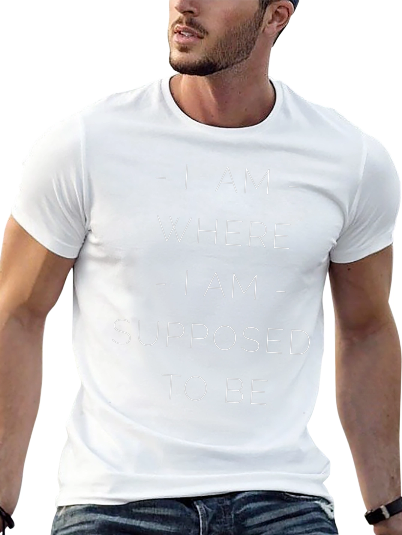I AM WHERE I AM SUPPOSED TO BE T-Shirt