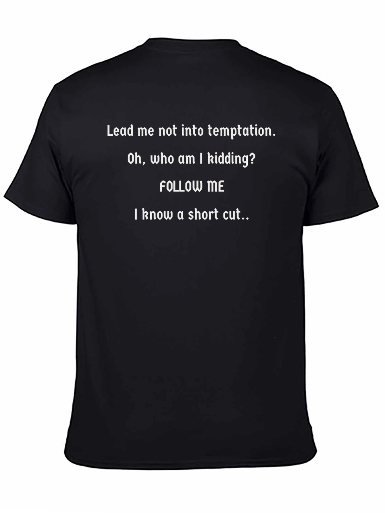 Funny Graphic T-Shirt - Follow Me